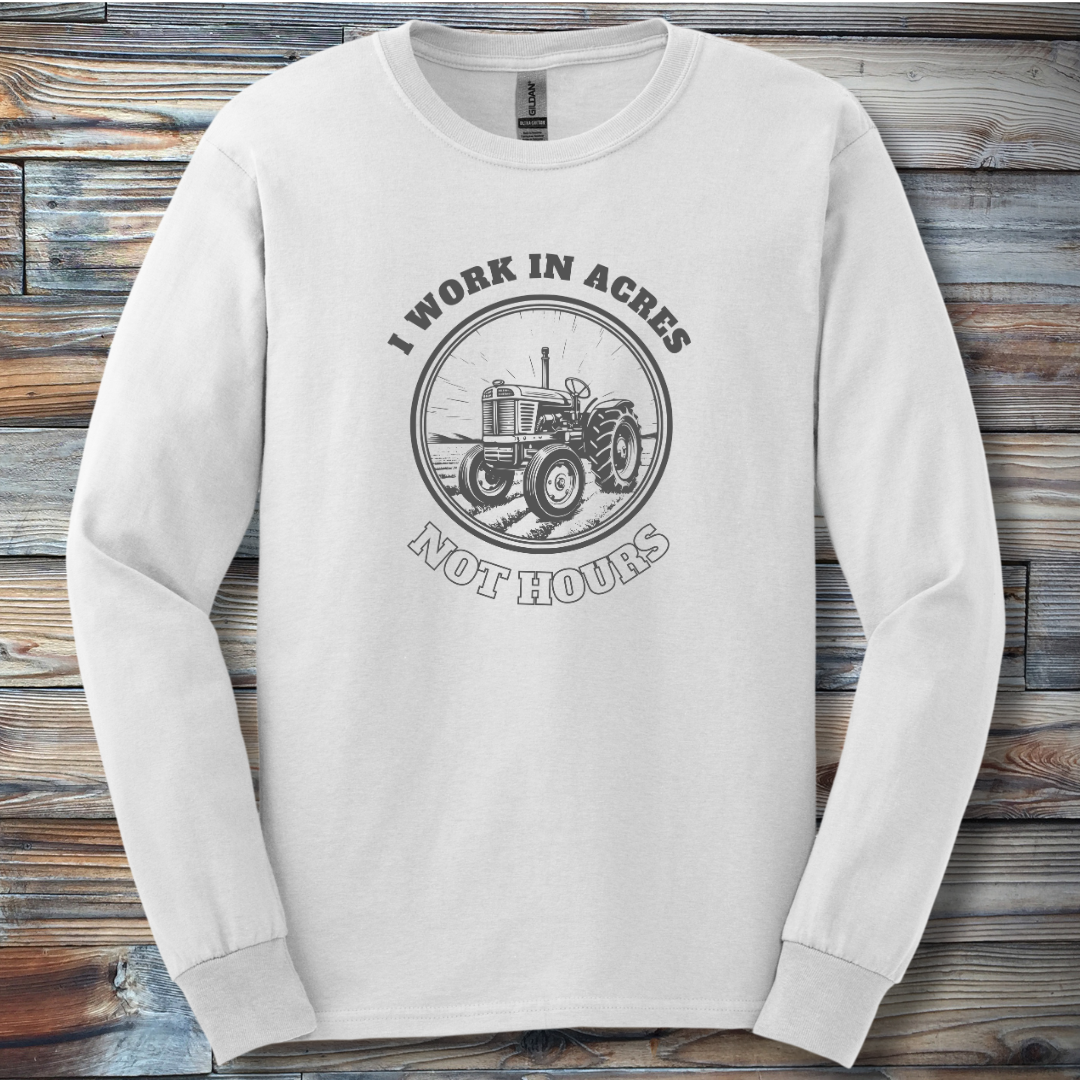 I Work In Acres Long Sleeve Tee | Farmer Gift