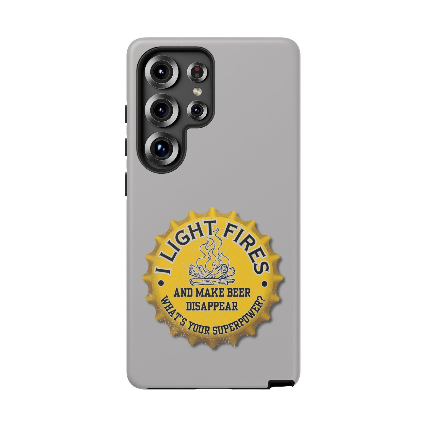 Cell Phone Case | I Light Fires and Make Beer Disappear | For iPhone, Samsung Galaxy, and Google Pixel