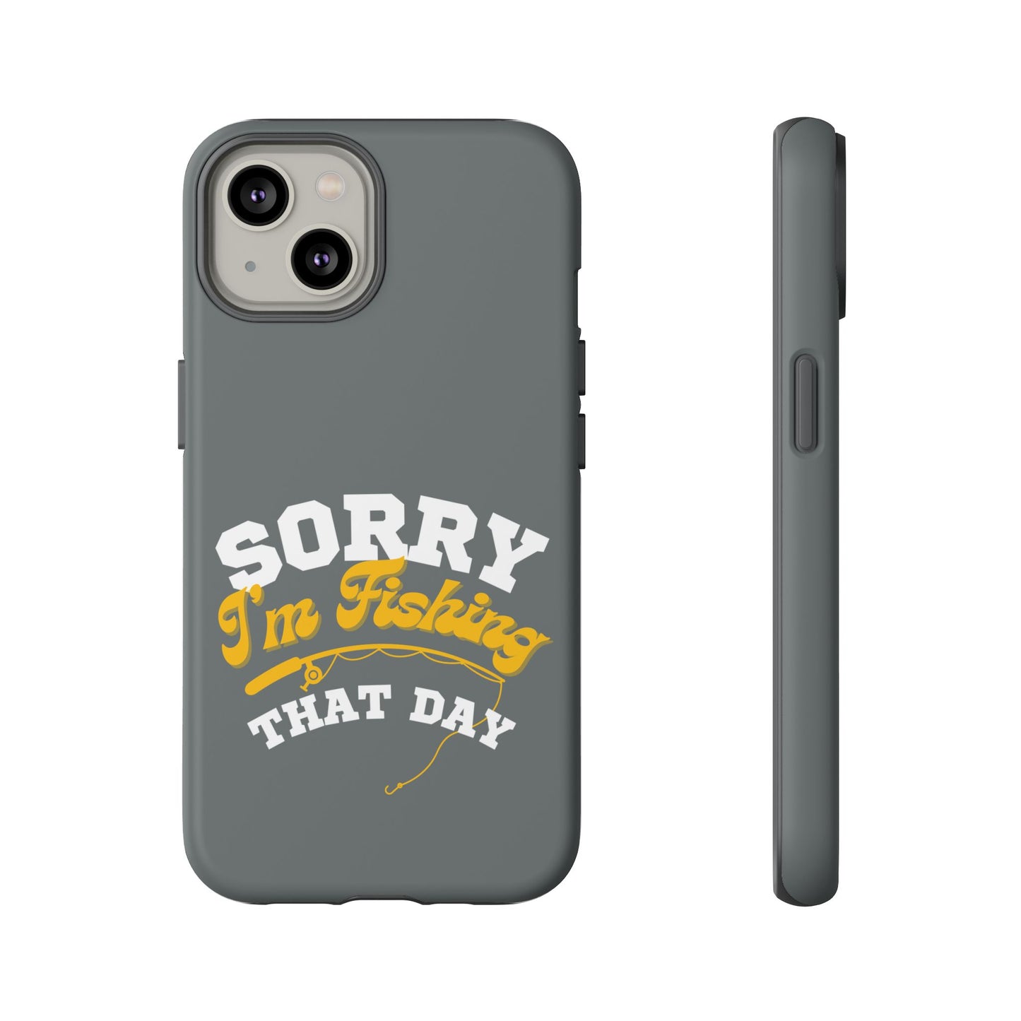 Cell Phone Case | Sorry I'm Fishing That Day | For iPhone, Samsung Galaxy, and Google Pixel