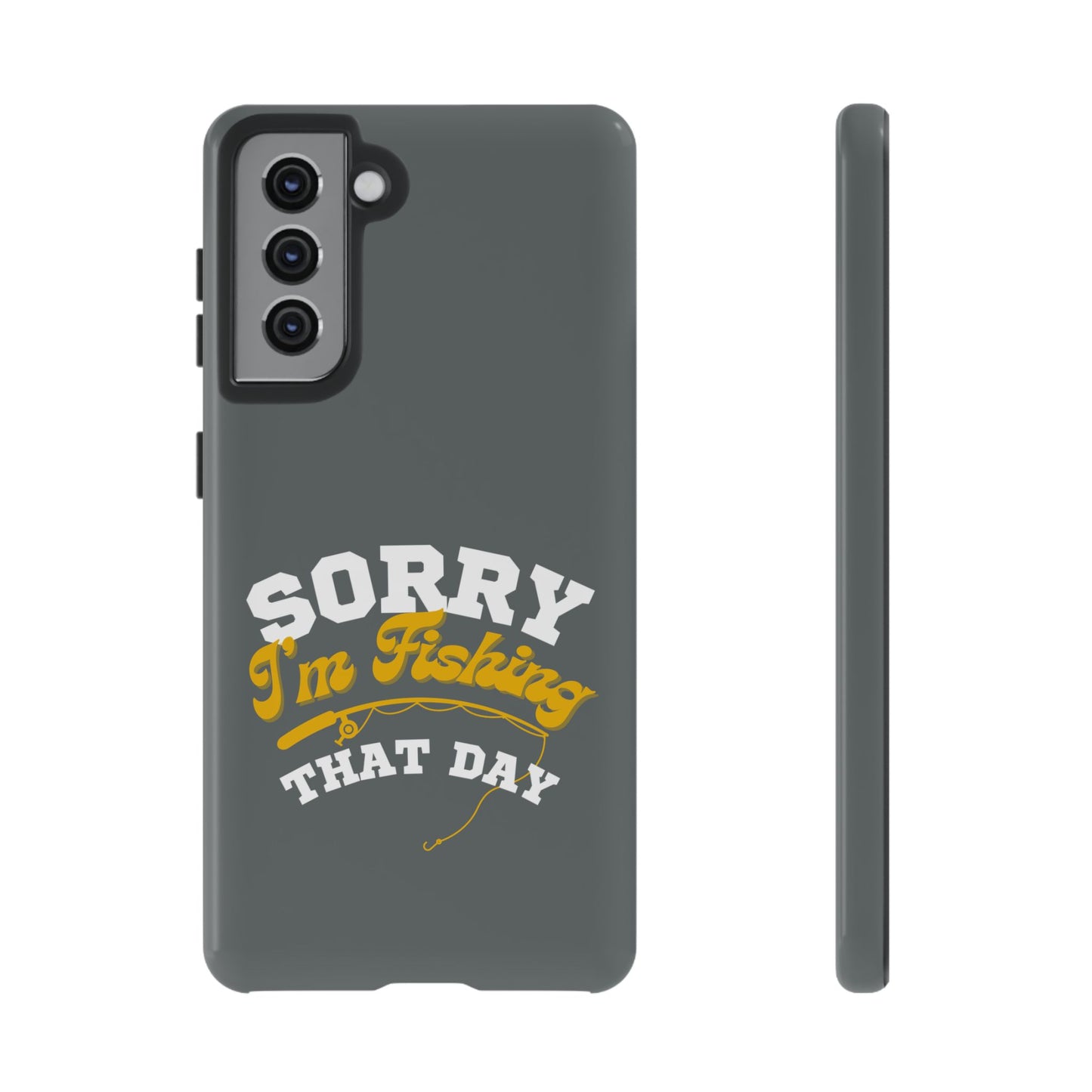 Cell Phone Case | Sorry I'm Fishing That Day | For iPhone, Samsung Galaxy, and Google Pixel