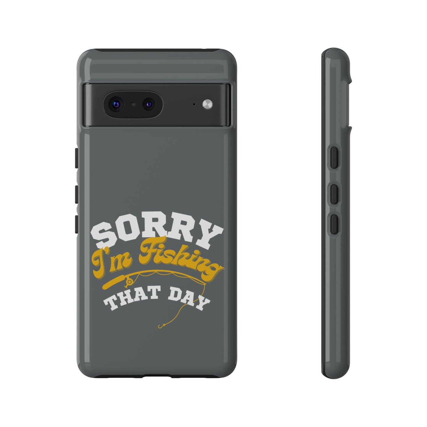 Cell Phone Case | Sorry I'm Fishing That Day | For iPhone, Samsung Galaxy, and Google Pixel