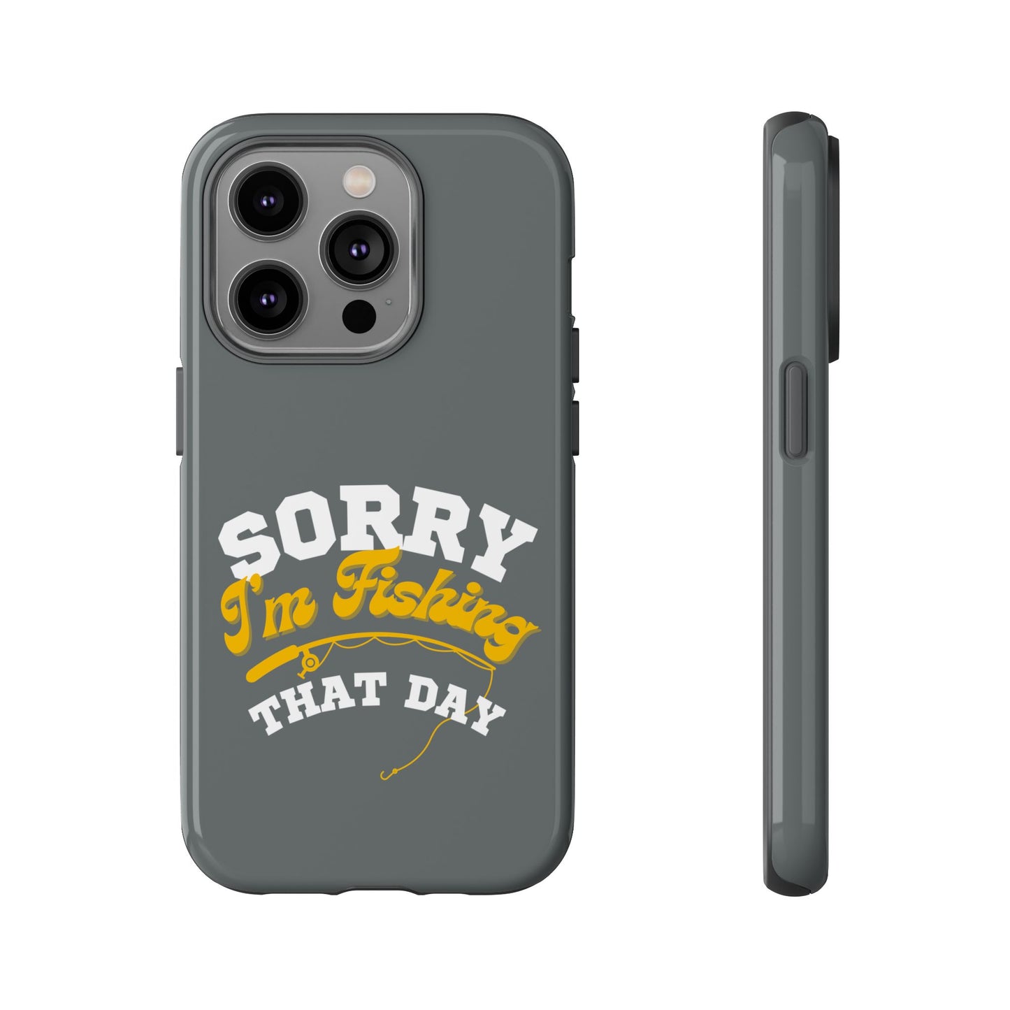 Cell Phone Case | Sorry I'm Fishing That Day | For iPhone, Samsung Galaxy, and Google Pixel