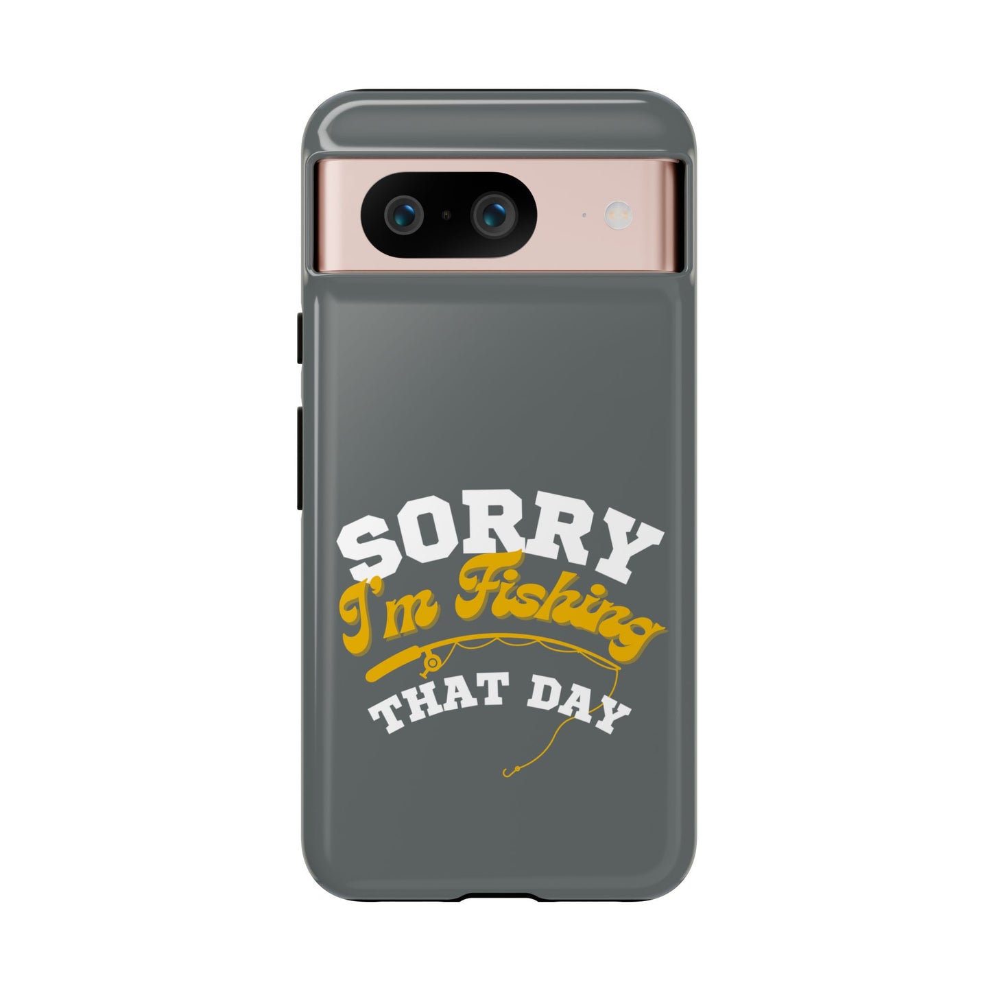 Cell Phone Case | Sorry I'm Fishing That Day | For iPhone, Samsung Galaxy, and Google Pixel