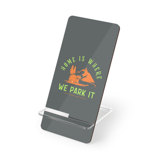 Home Is Where We Park It, Cell Phone Stand for Desk or Nightstand