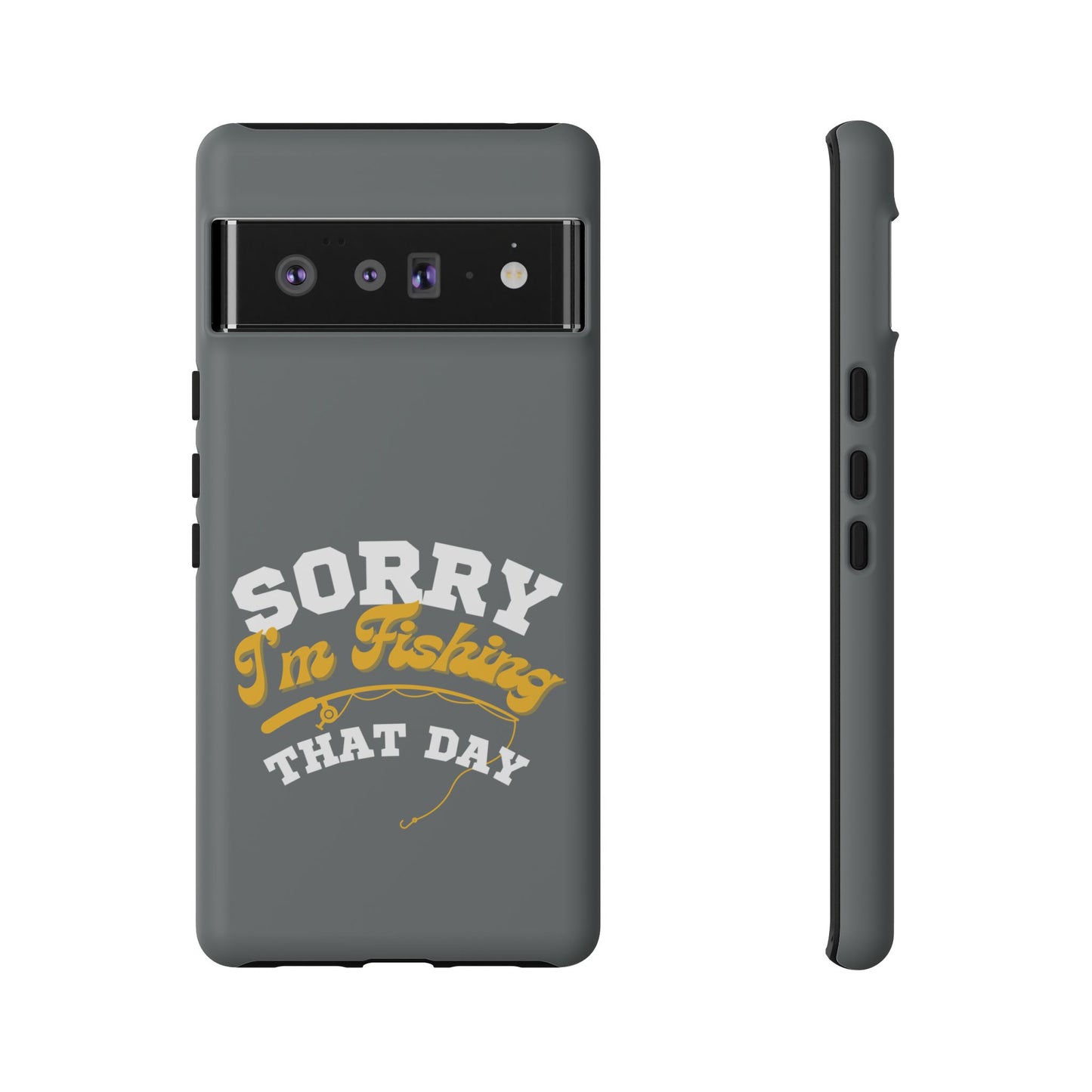 Cell Phone Case | Sorry I'm Fishing That Day | For iPhone, Samsung Galaxy, and Google Pixel
