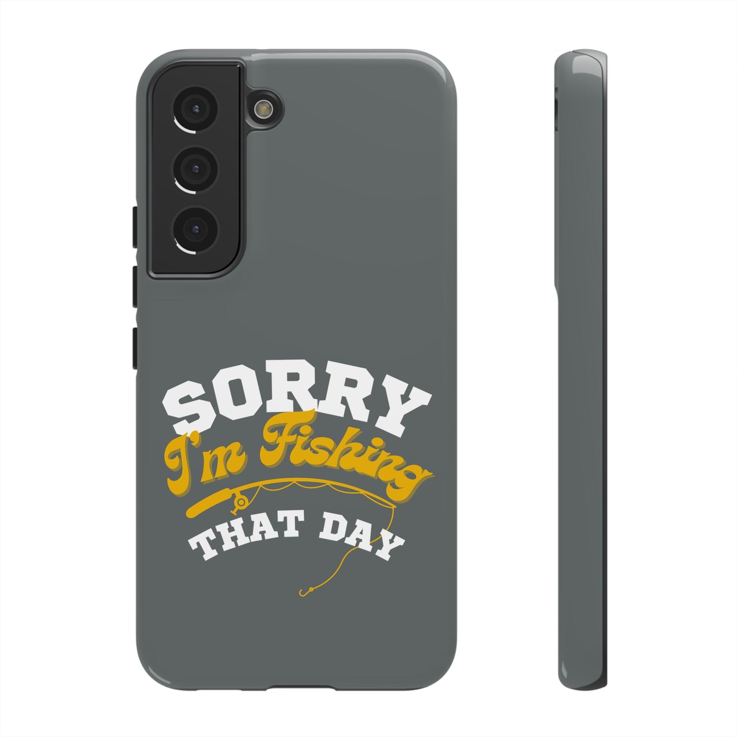Cell Phone Case | Sorry I'm Fishing That Day | For iPhone, Samsung Galaxy, and Google Pixel