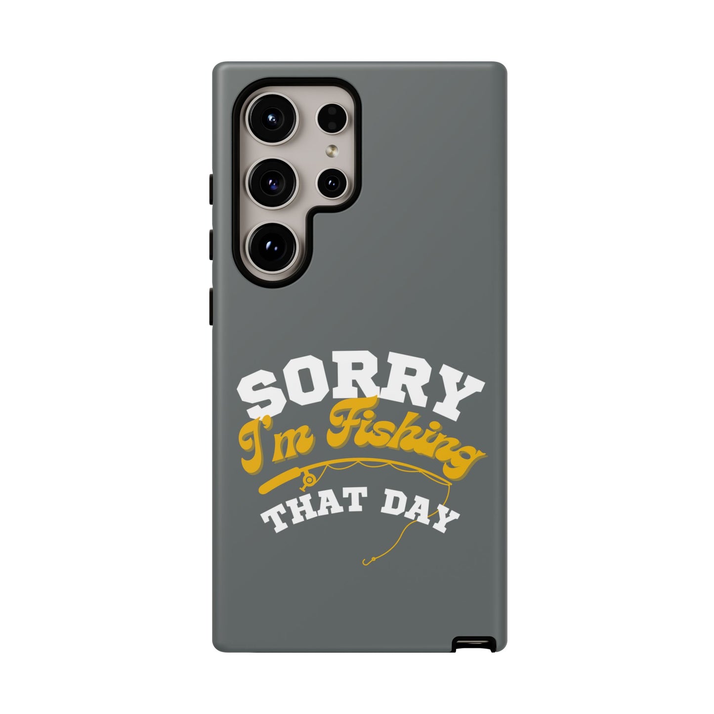 Cell Phone Case | Sorry I'm Fishing That Day | For iPhone, Samsung Galaxy, and Google Pixel