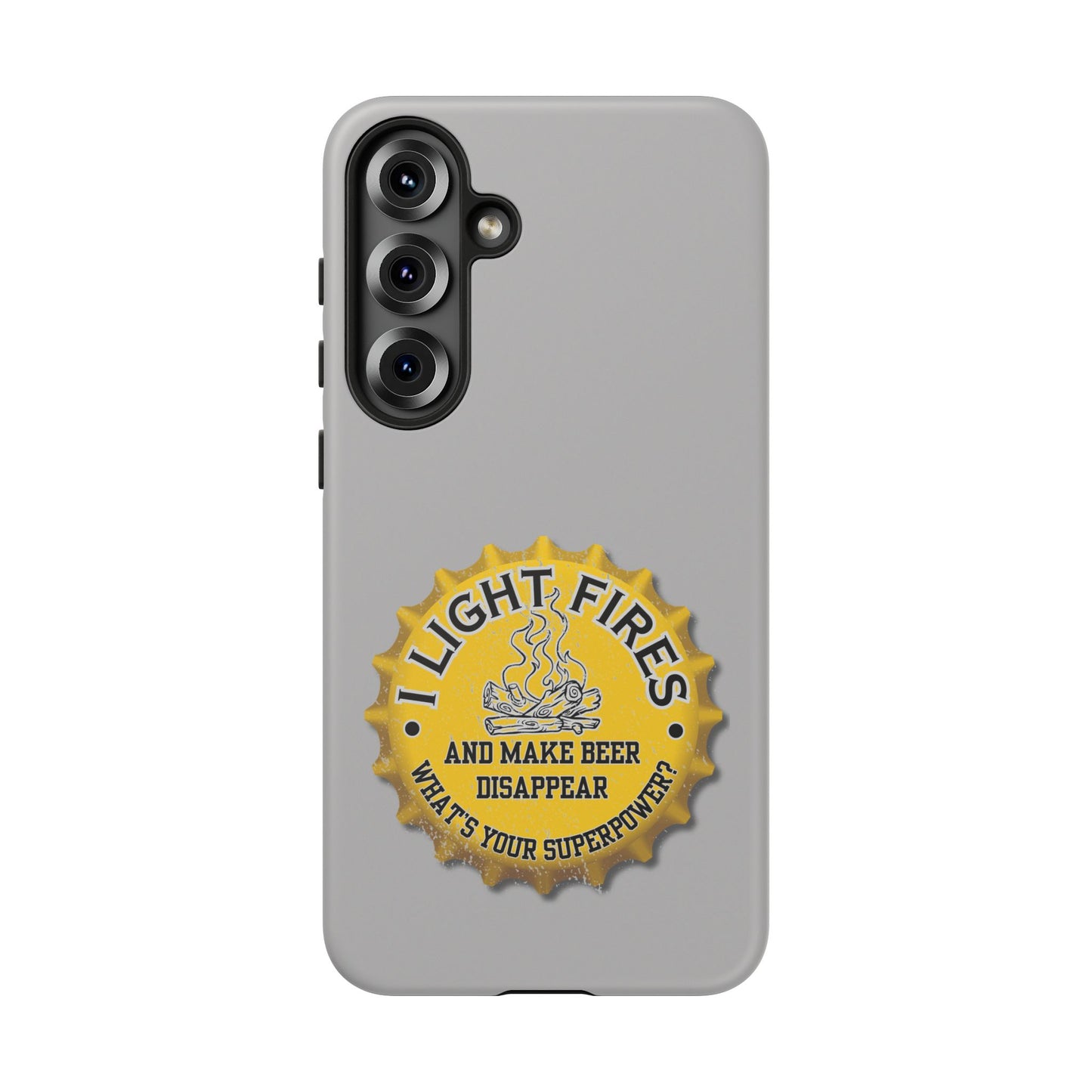 Cell Phone Case | I Light Fires and Make Beer Disappear | For iPhone, Samsung Galaxy, and Google Pixel