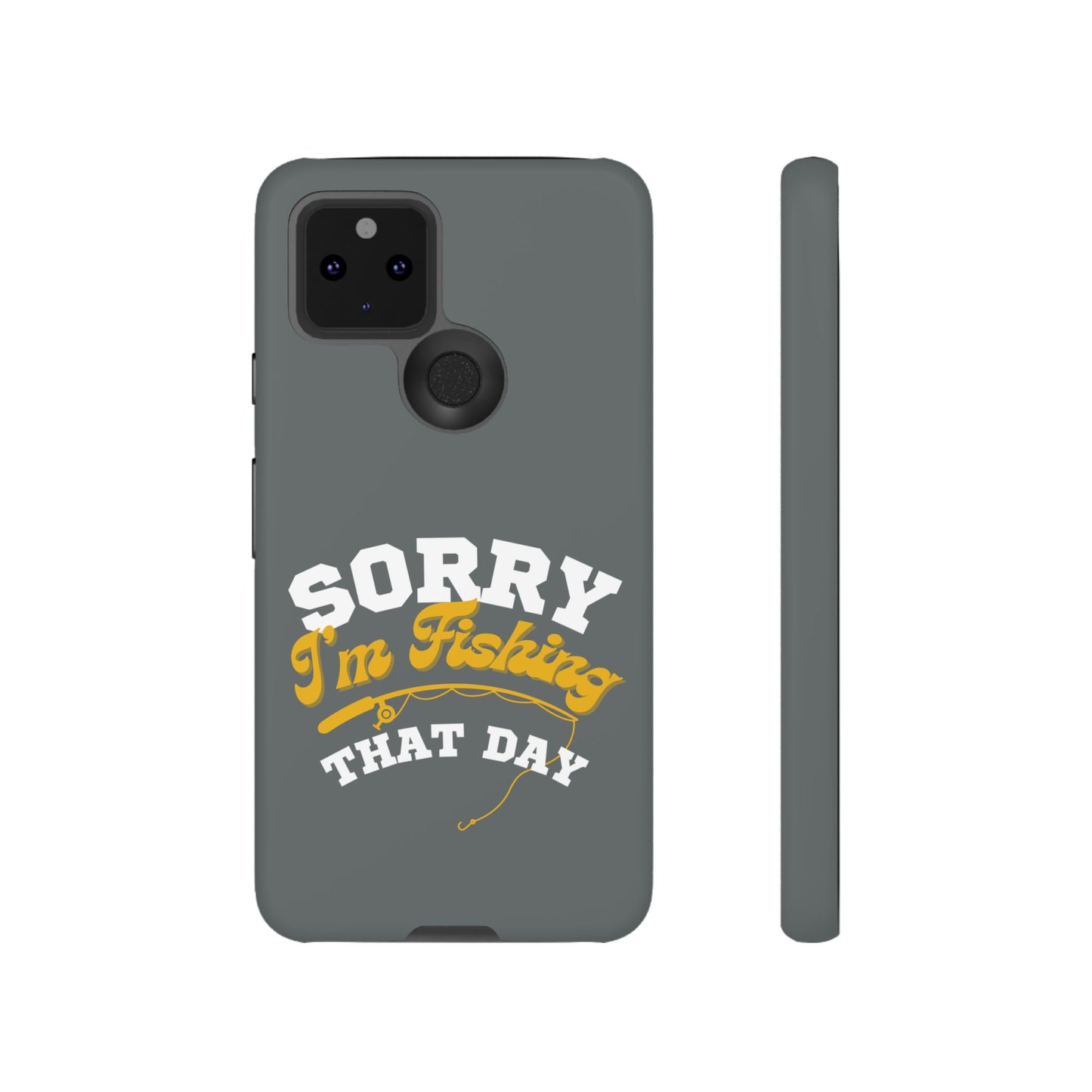 Cell Phone Case | Sorry I'm Fishing That Day | For iPhone, Samsung Galaxy, and Google Pixel