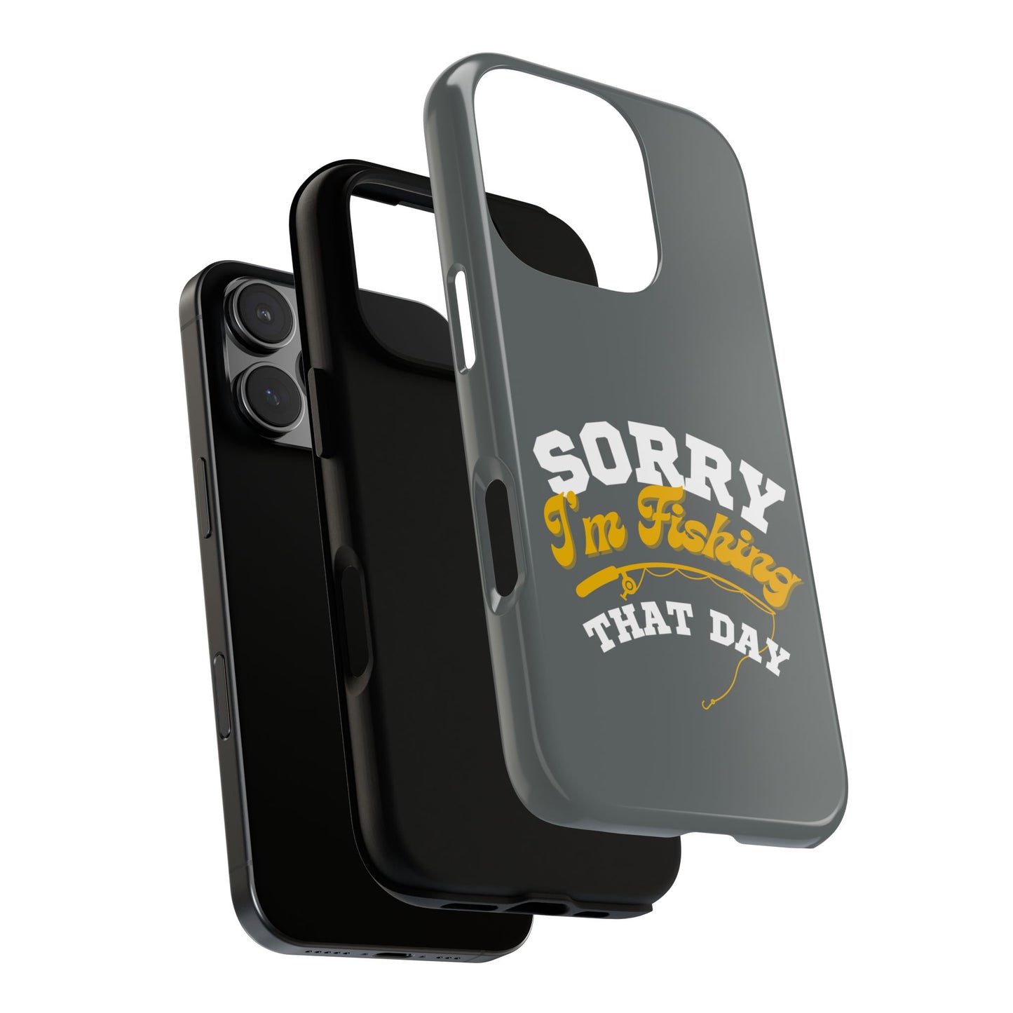 Cell Phone Case | Sorry I'm Fishing That Day | For iPhone, Samsung Galaxy, and Google Pixel
