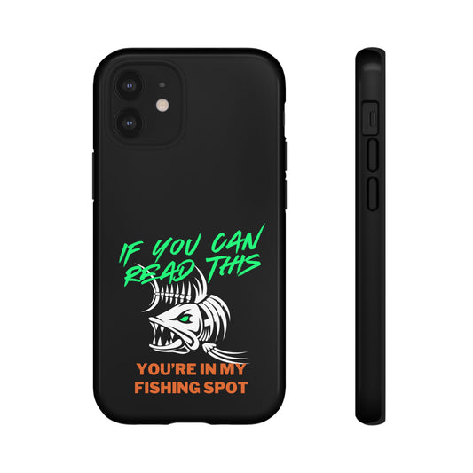 Cell Phone Case | If You Can Read This You're in My Fishing Spot | For iPhone, Samsung Galaxy, and Google Pixel