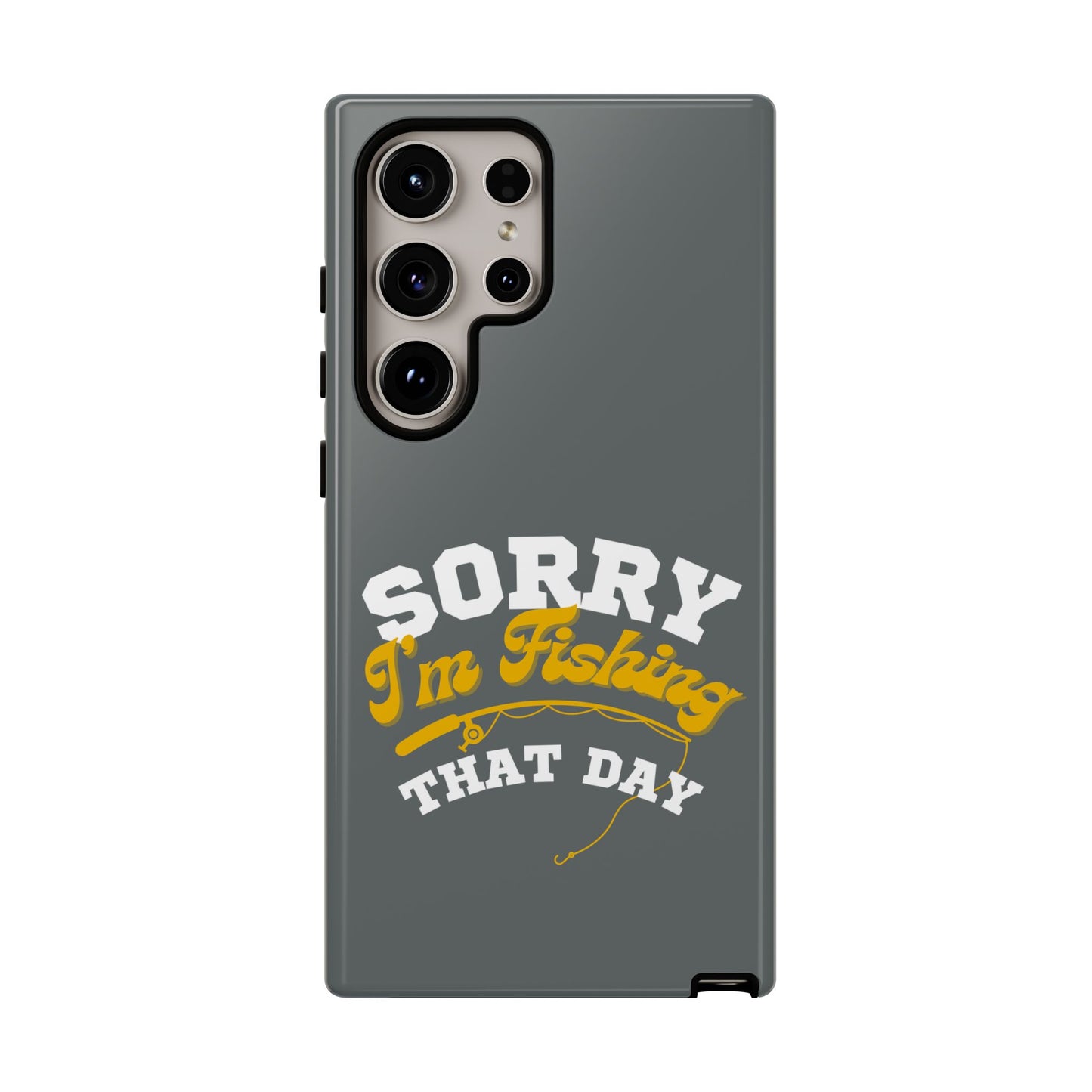 Cell Phone Case | Sorry I'm Fishing That Day | For iPhone, Samsung Galaxy, and Google Pixel