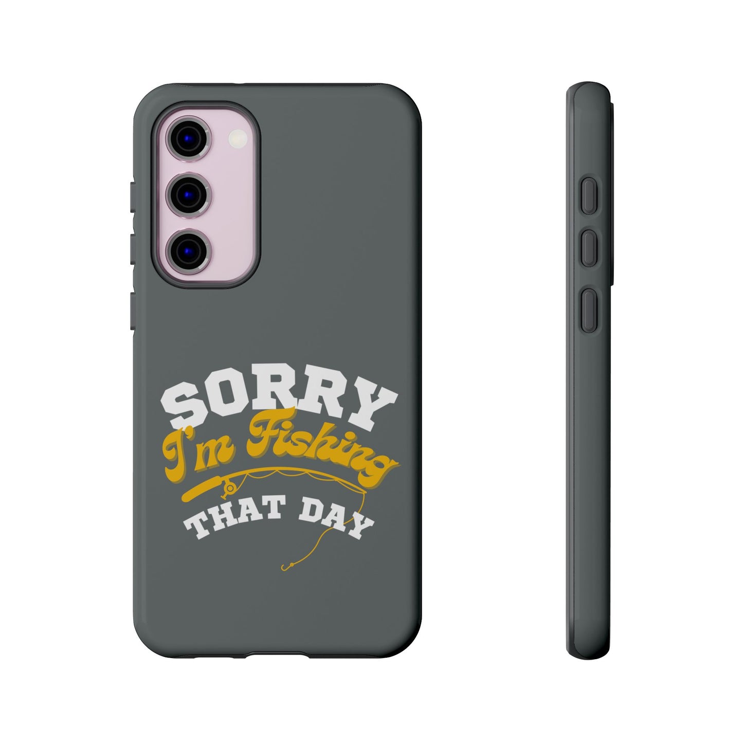 Cell Phone Case | Sorry I'm Fishing That Day | For iPhone, Samsung Galaxy, and Google Pixel