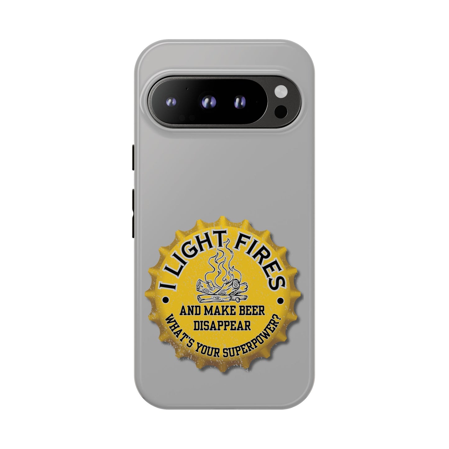 Cell Phone Case | I Light Fires and Make Beer Disappear | For iPhone, Samsung Galaxy, and Google Pixel