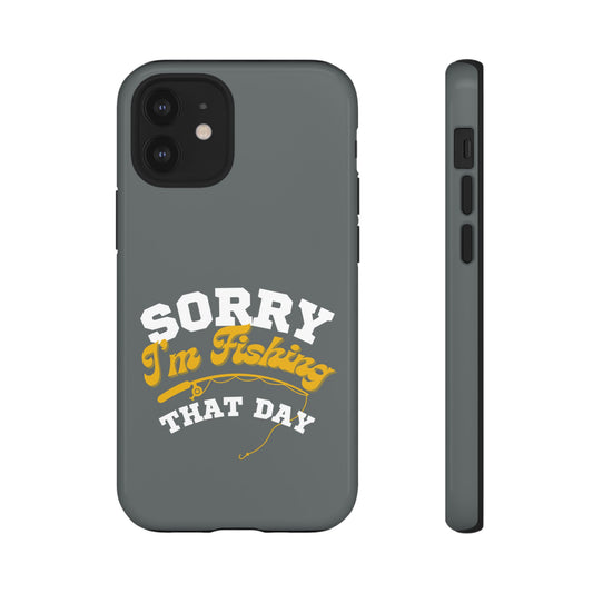 Cell Phone Case | Sorry I'm Fishing That Day | For iPhone, Samsung Galaxy, and Google Pixel