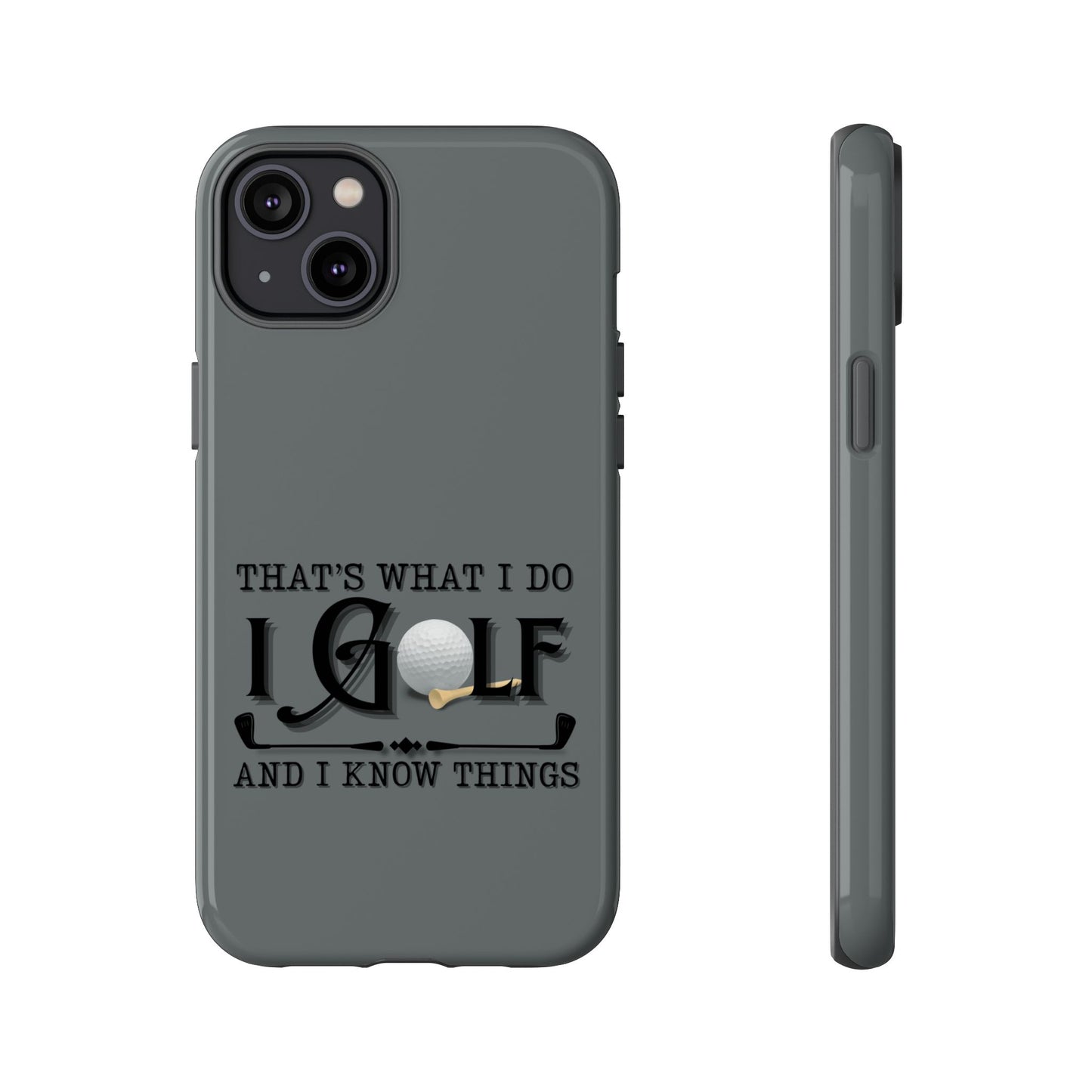 Cell Phone Case | That's What I Do, I Golf | For iPhone, Samsung Galaxy, and Google Pixel