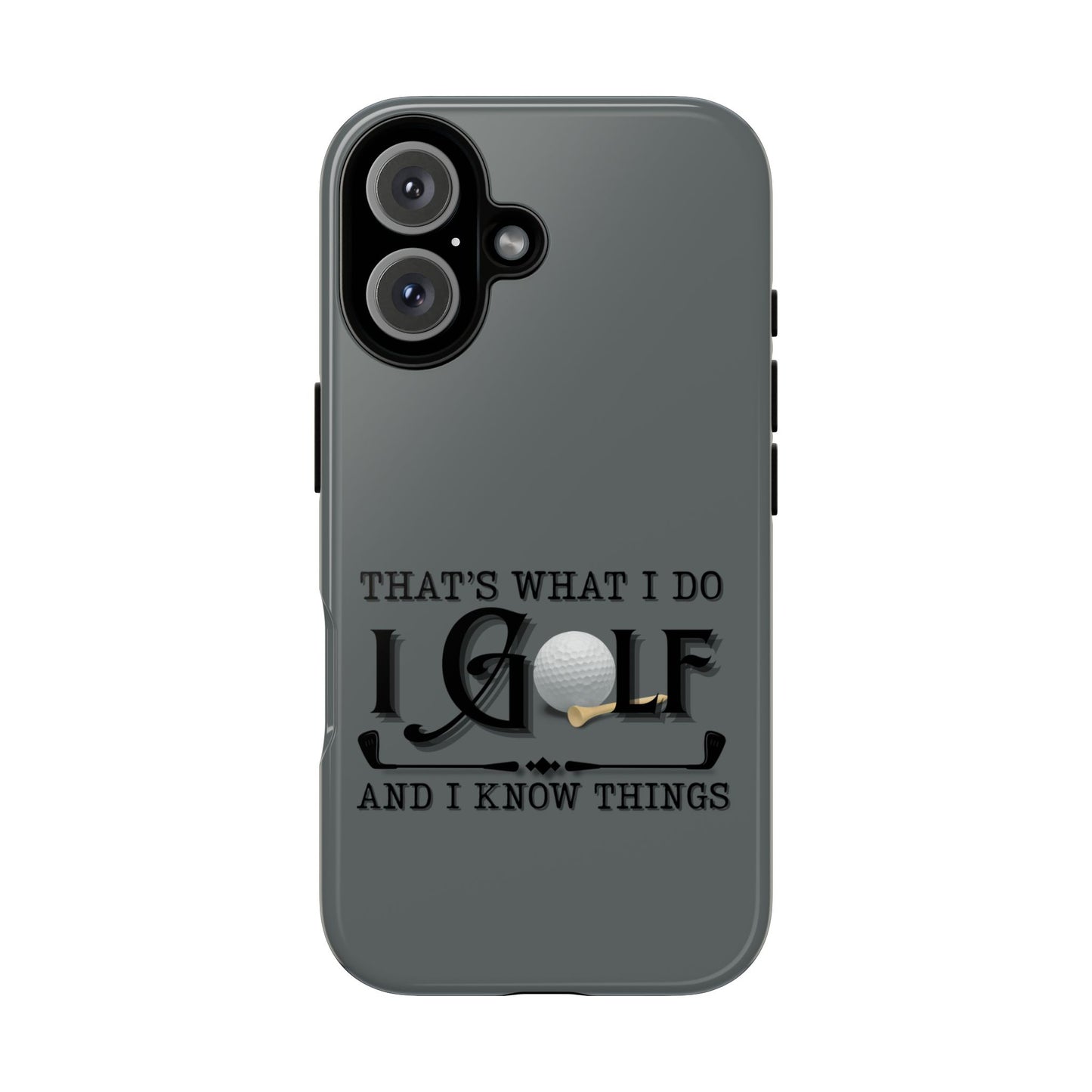 Cell Phone Case | That's What I Do, I Golf | For iPhone, Samsung Galaxy, and Google Pixel
