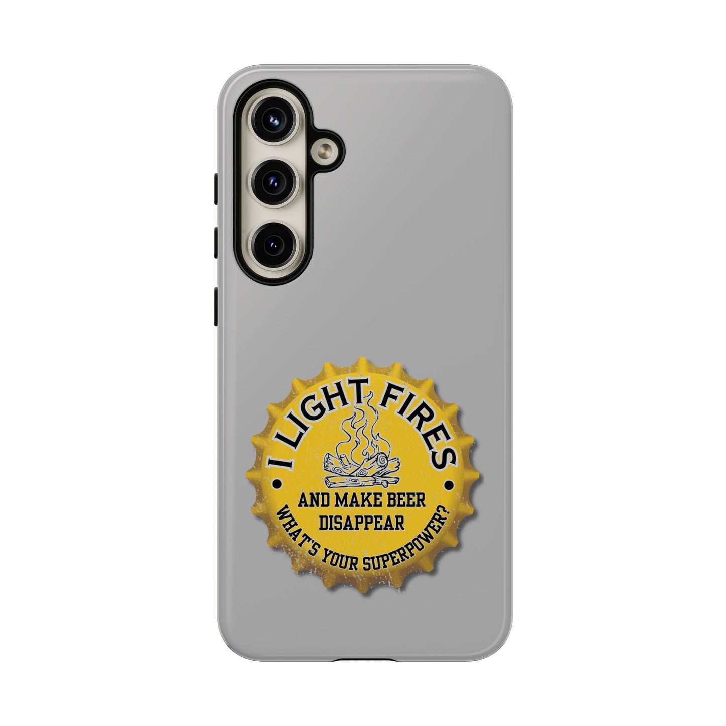Cell Phone Case | I Light Fires and Make Beer Disappear | For iPhone, Samsung Galaxy, and Google Pixel