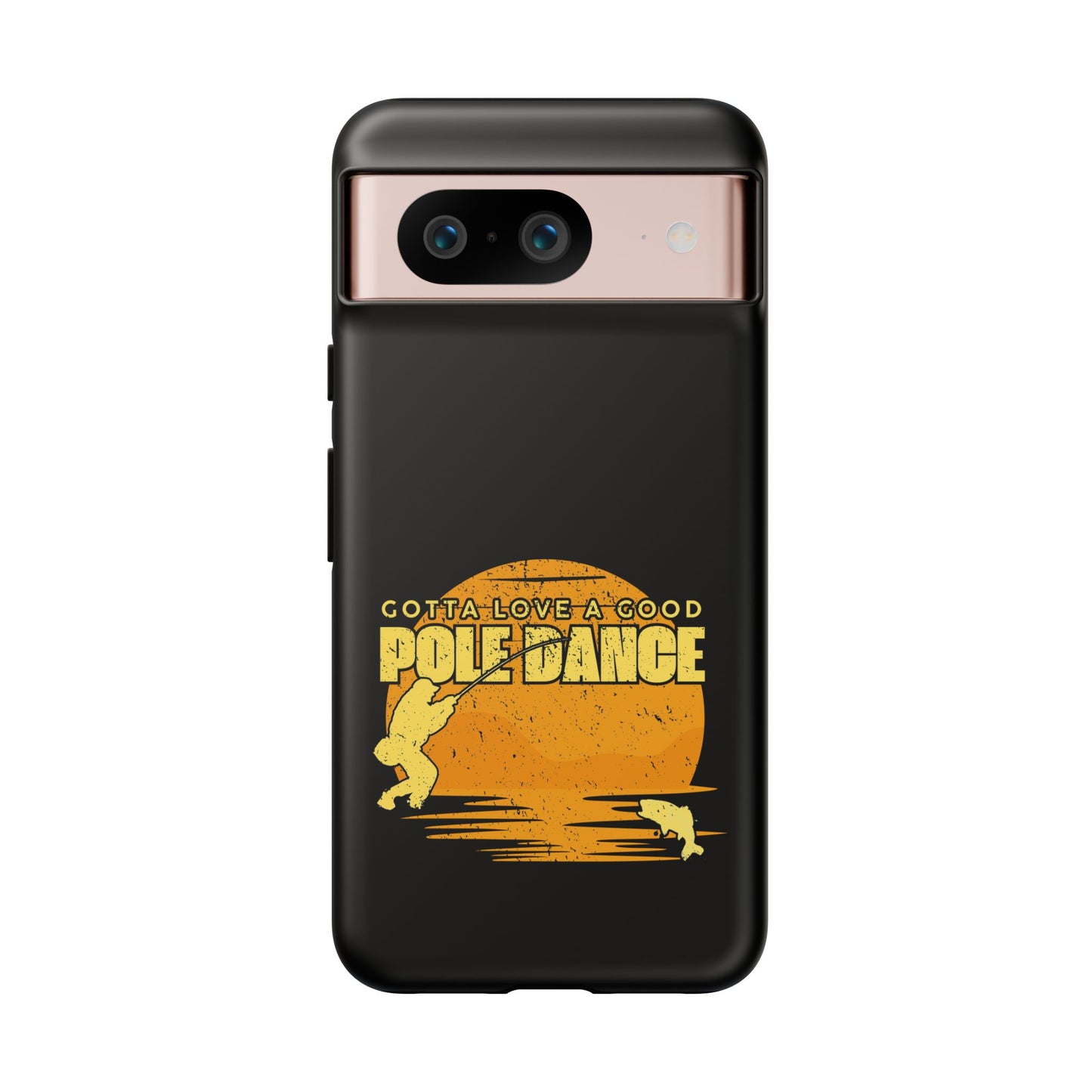 Cell Phone Case | Gotta Love A Good Pole Dance | For iPhone, Samsung Galaxy, and Google Pixel