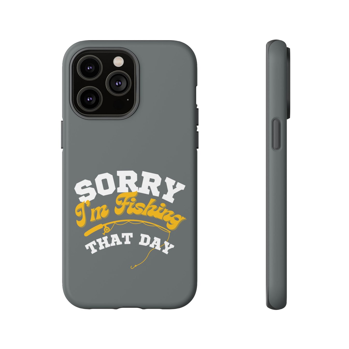 Cell Phone Case | Sorry I'm Fishing That Day | For iPhone, Samsung Galaxy, and Google Pixel