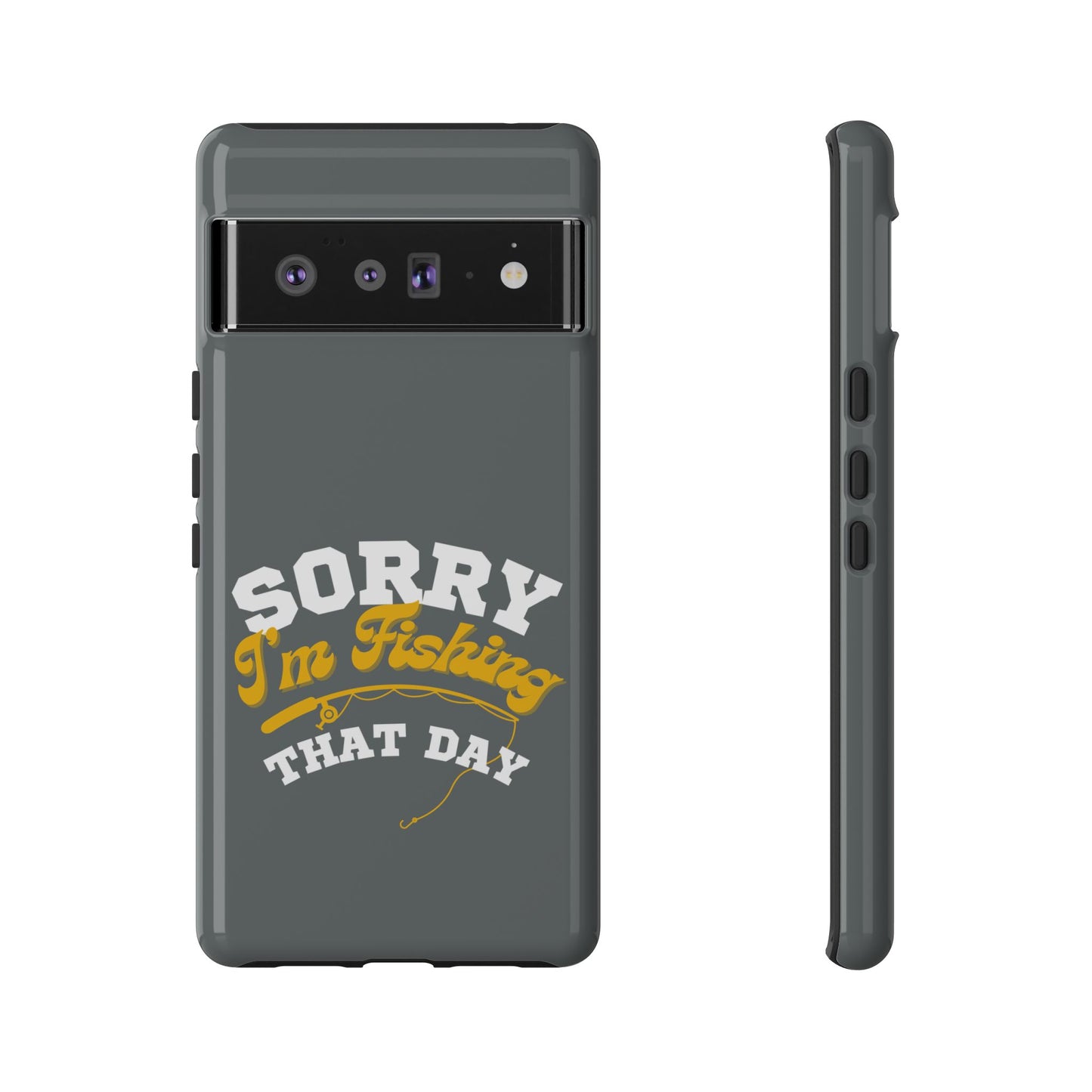 Cell Phone Case | Sorry I'm Fishing That Day | For iPhone, Samsung Galaxy, and Google Pixel