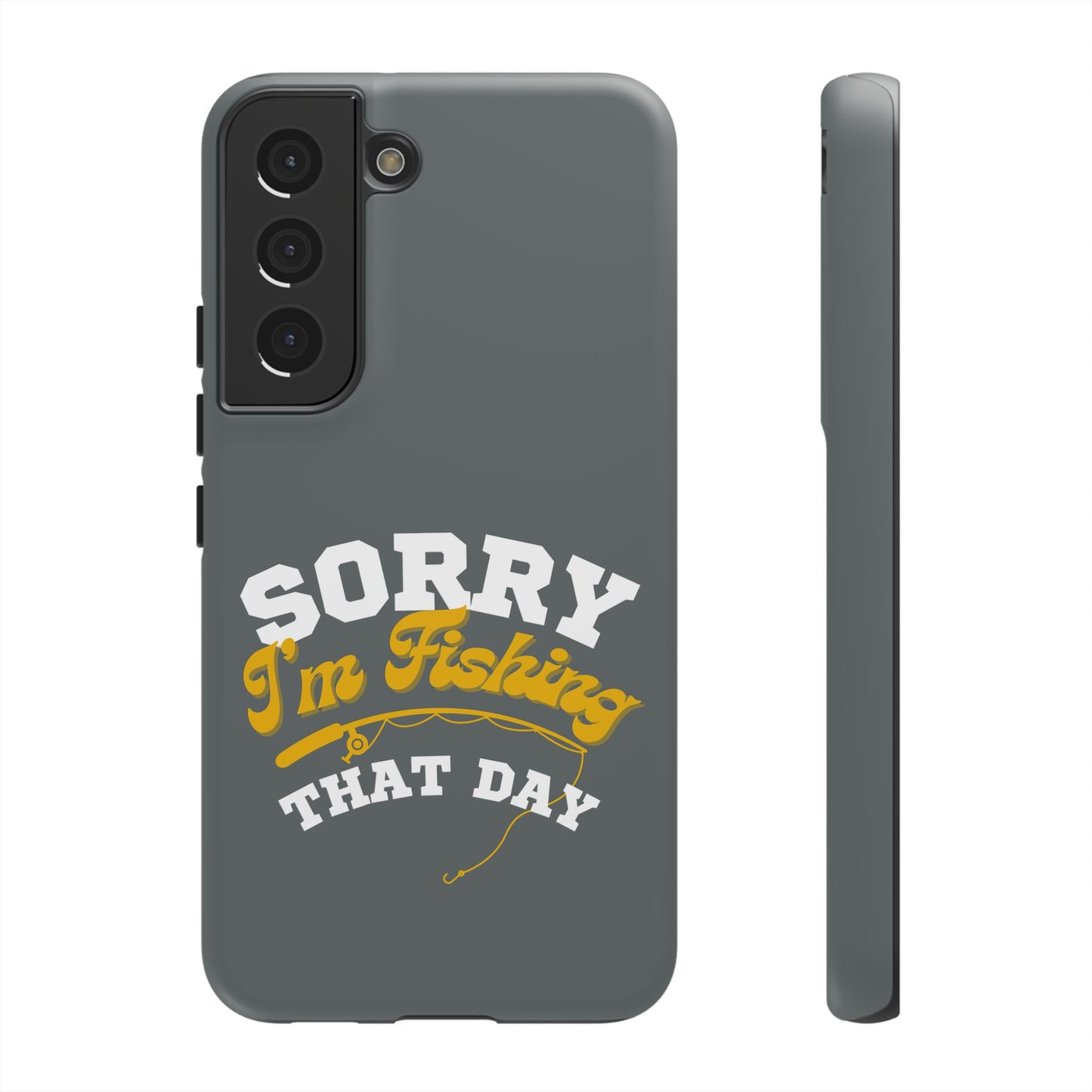 Cell Phone Case | Sorry I'm Fishing That Day | For iPhone, Samsung Galaxy, and Google Pixel