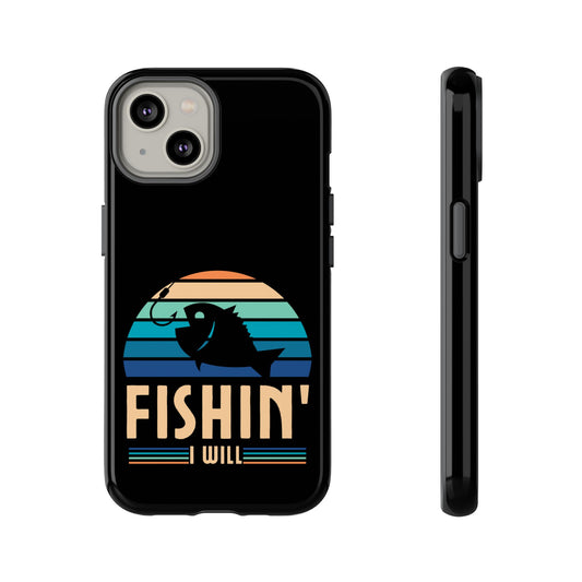 Cell Phone Case | Fishin I Will | For iPhone, Samsung Galaxy, and Google Pixel