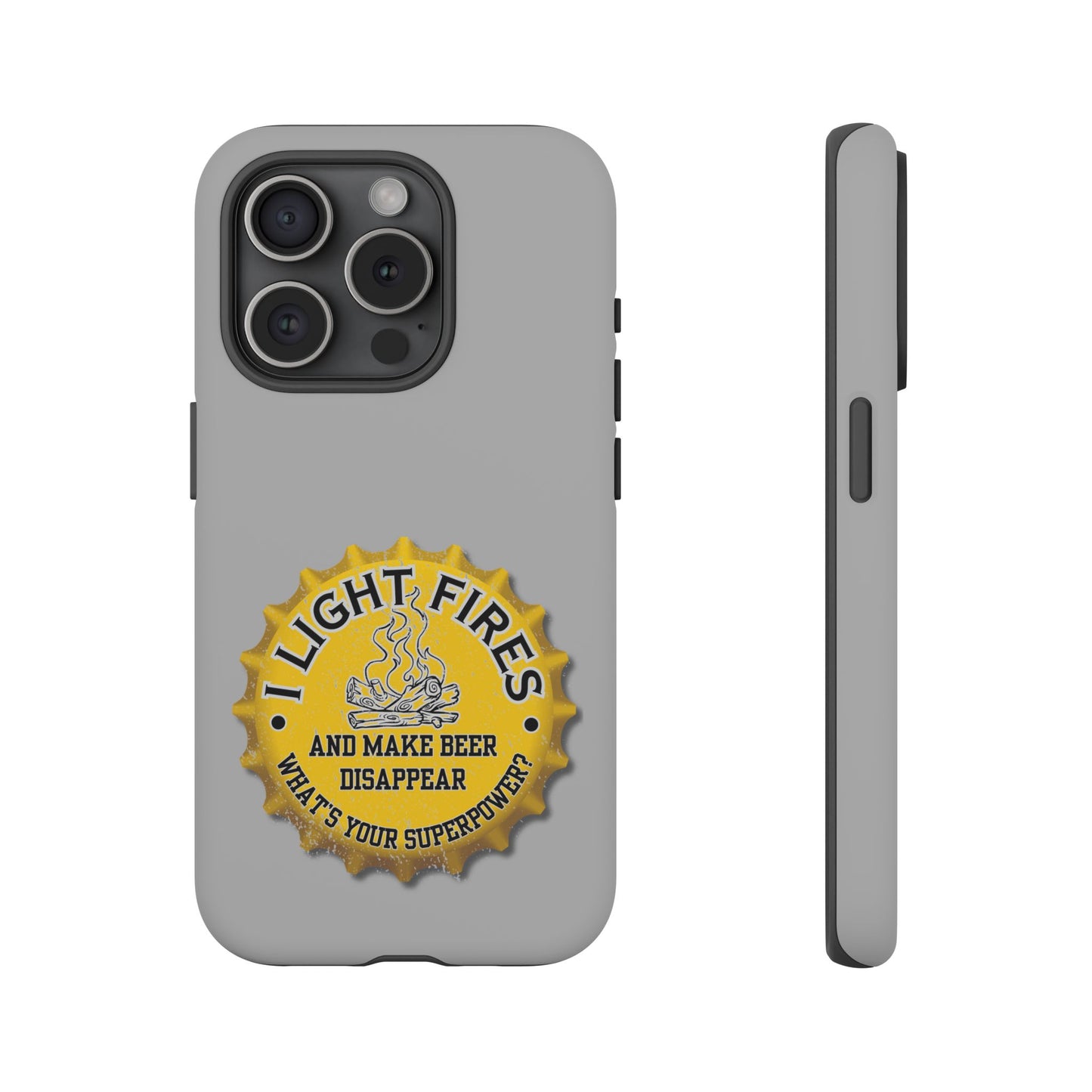 Cell Phone Case | I Light Fires and Make Beer Disappear | For iPhone, Samsung Galaxy, and Google Pixel