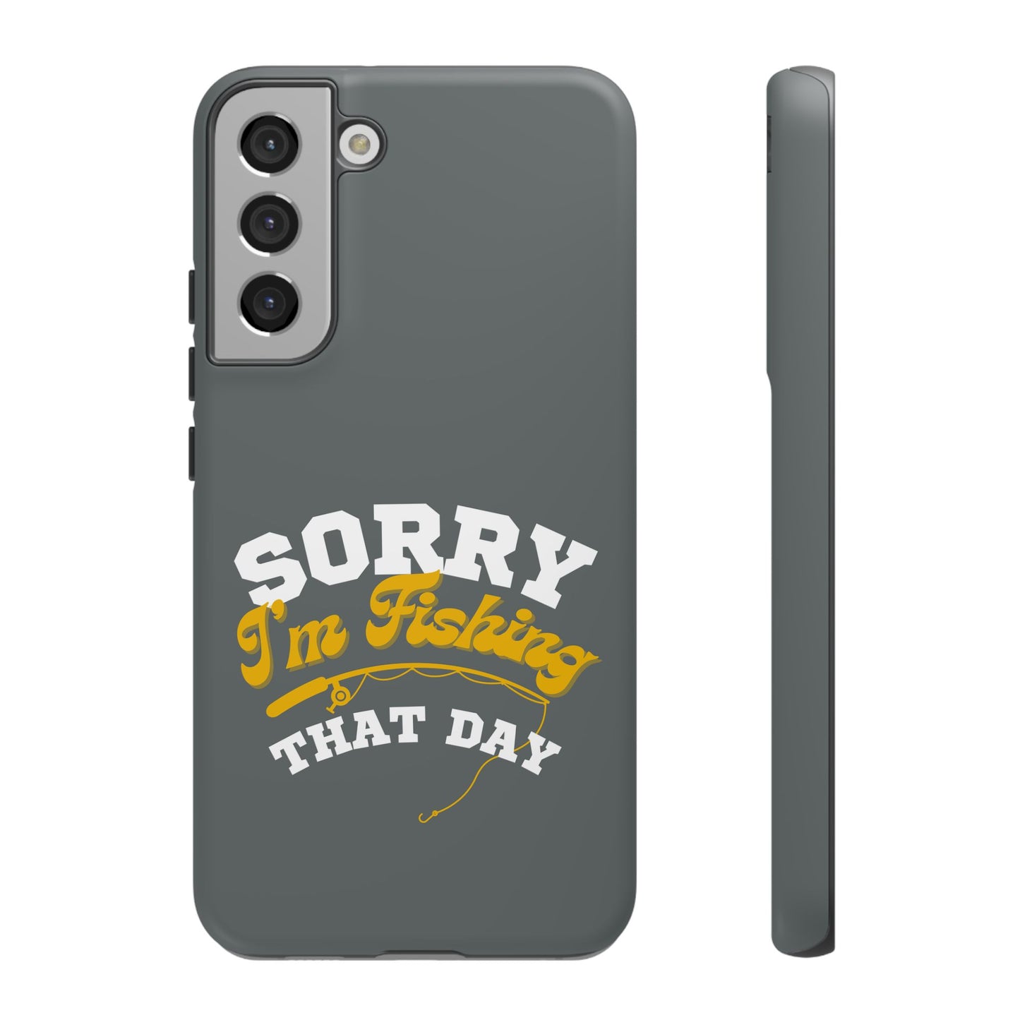Cell Phone Case | Sorry I'm Fishing That Day | For iPhone, Samsung Galaxy, and Google Pixel