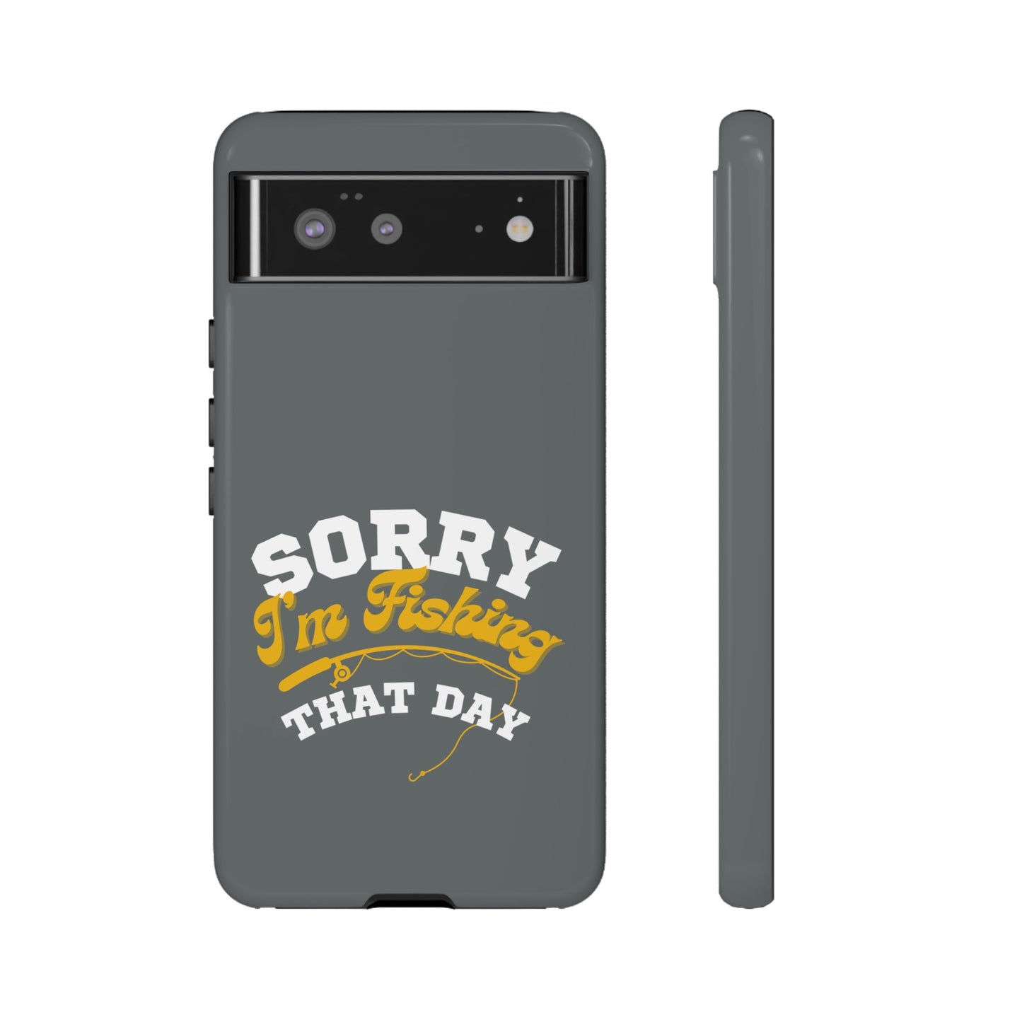 Cell Phone Case | Sorry I'm Fishing That Day | For iPhone, Samsung Galaxy, and Google Pixel