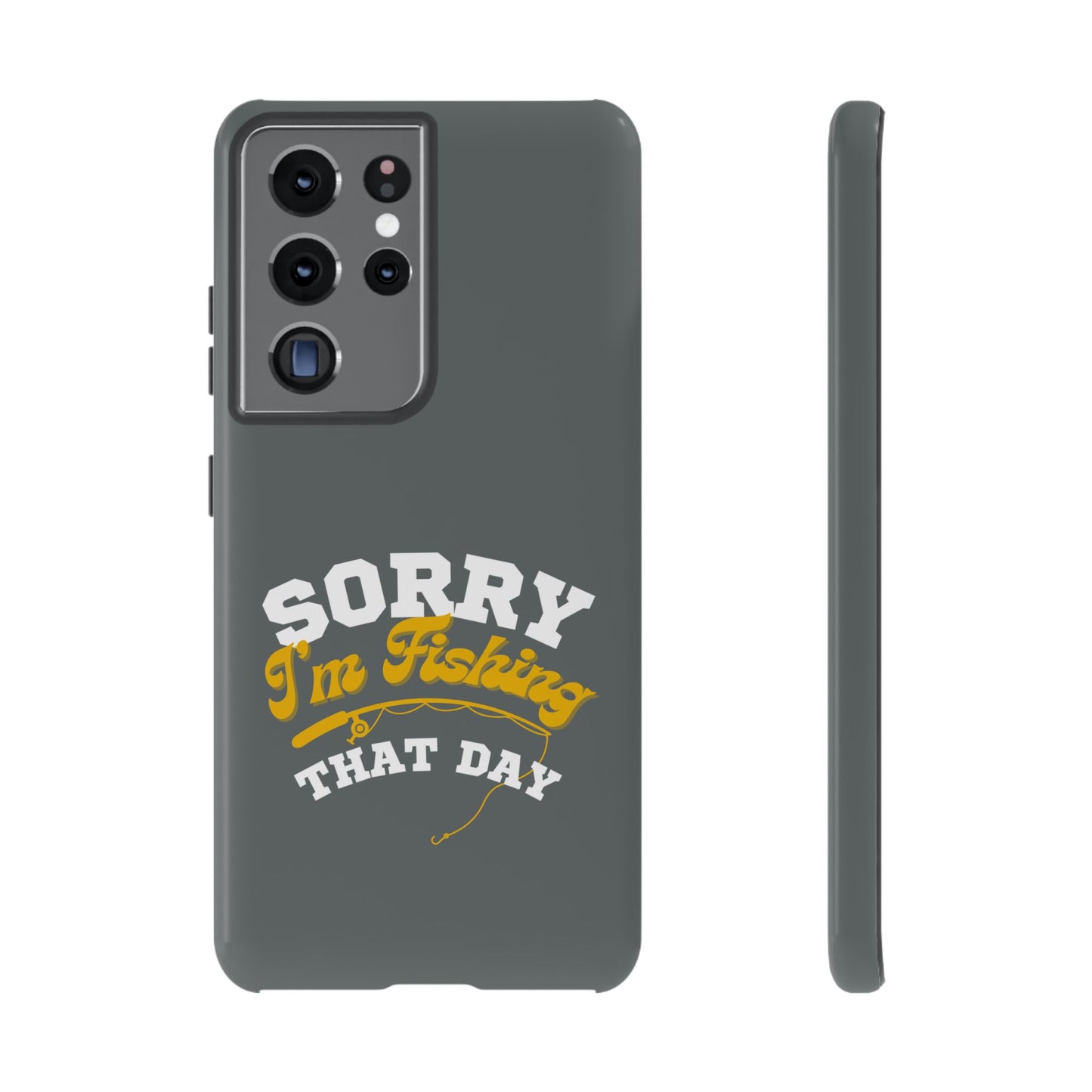 Cell Phone Case | Sorry I'm Fishing That Day | For iPhone, Samsung Galaxy, and Google Pixel