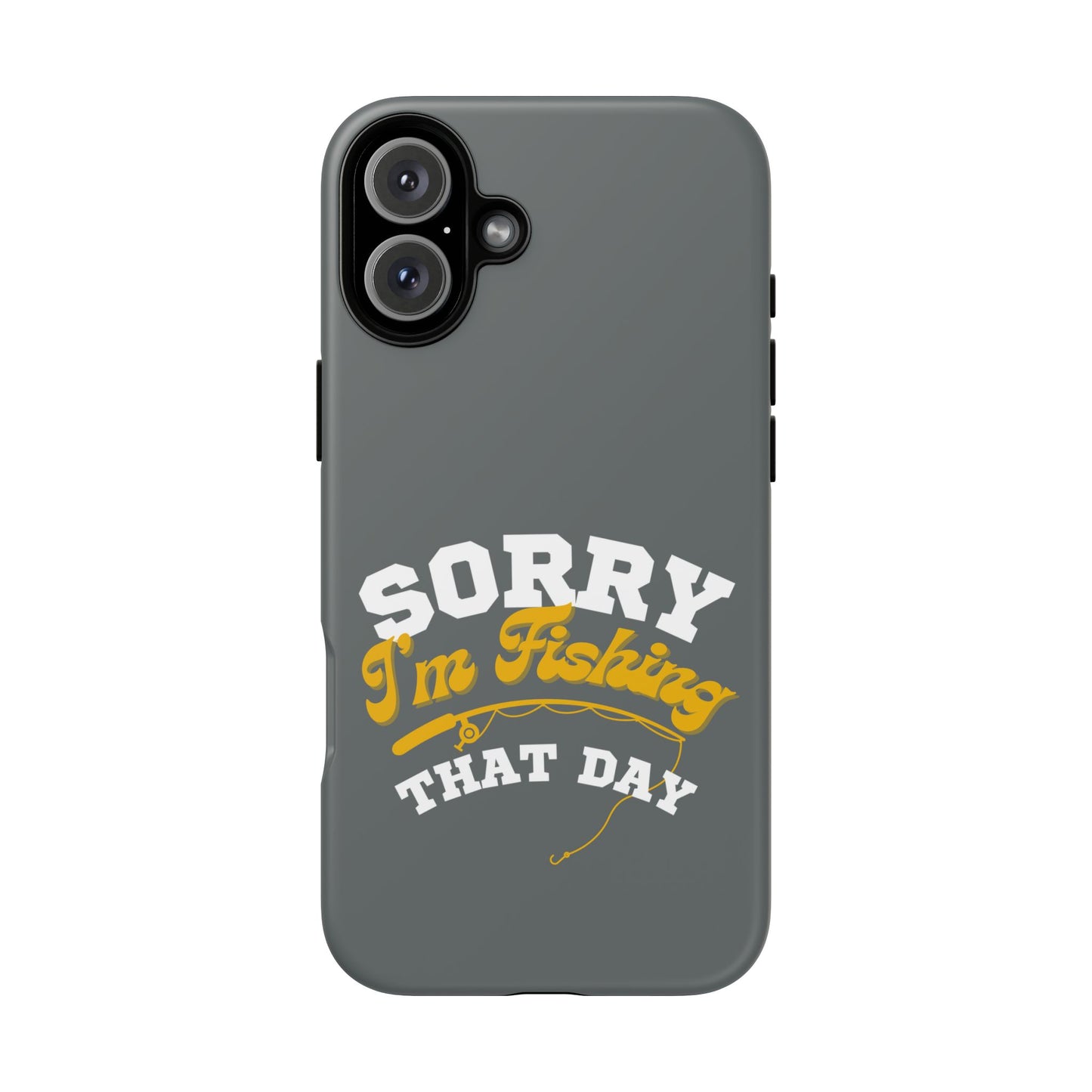 Cell Phone Case | Sorry I'm Fishing That Day | For iPhone, Samsung Galaxy, and Google Pixel