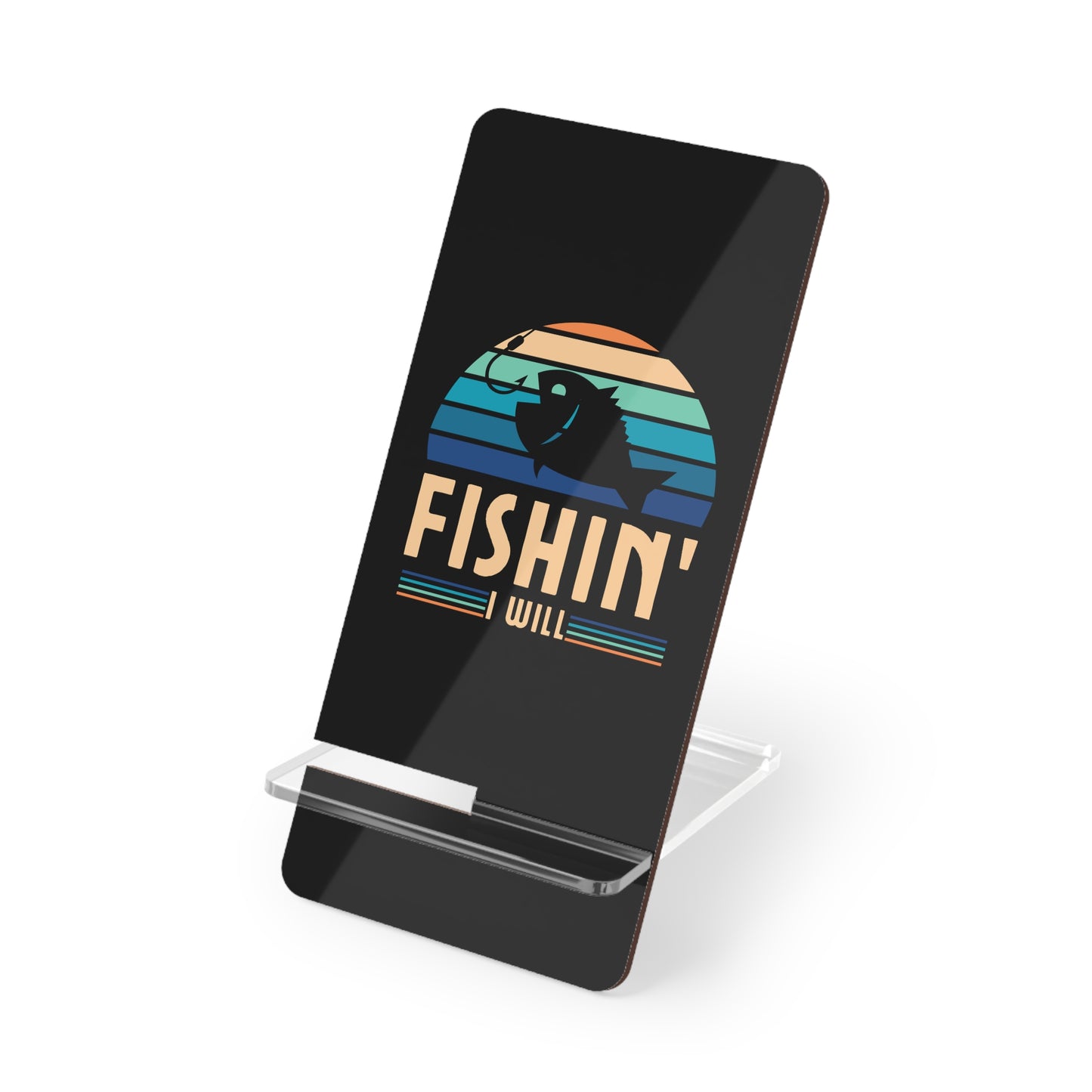 Fishin I Will, Cell Phone Stand for Desk or Nightstand