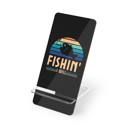 Fishin I Will, Cell Phone Stand for Desk or Nightstand
