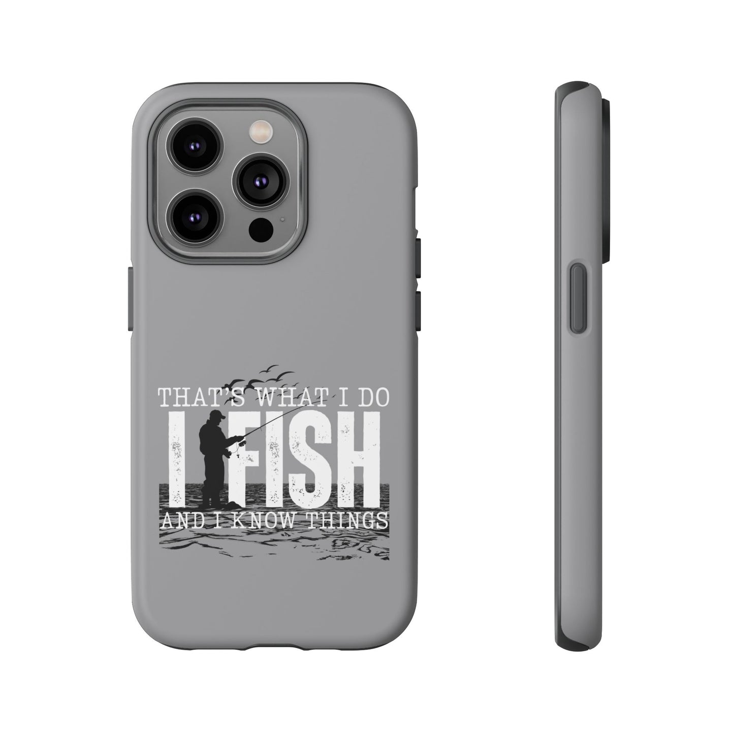 Cell Phone Case | That's What I Do, I Fish | For iPhone, Samsung Galaxy, and Google Pixel