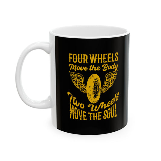 Coffee Mug - Four Wheels Move the Body, Two Wheels Move the Soul