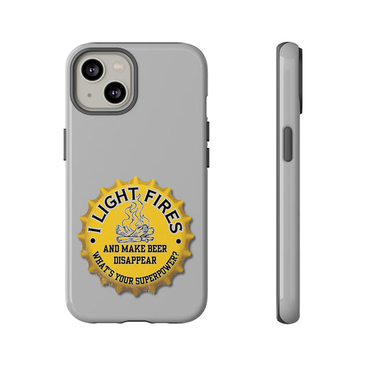 Cell Phone Case | I Light Fires and Make Beer Disappear | For iPhone, Samsung Galaxy, and Google Pixel
