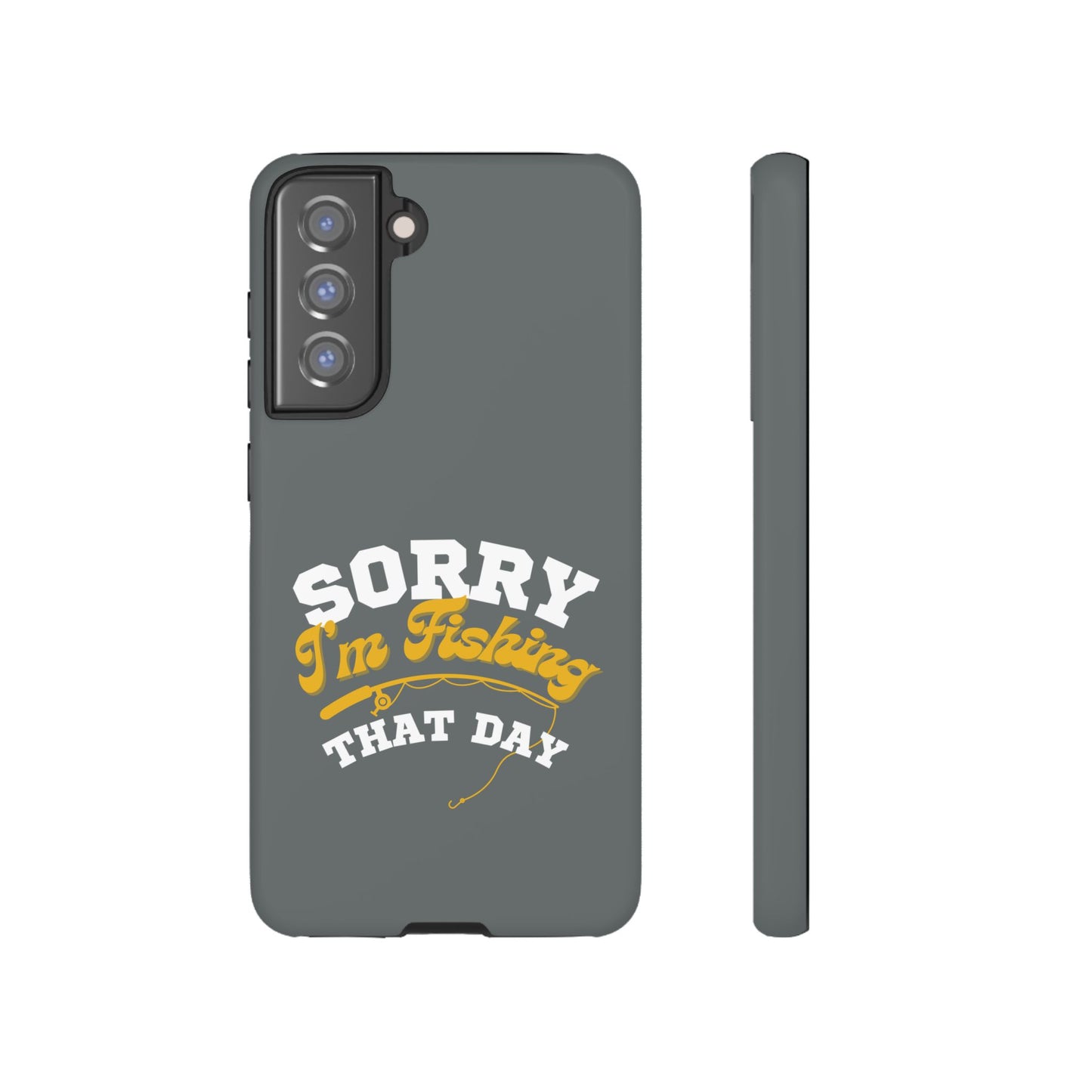 Cell Phone Case | Sorry I'm Fishing That Day | For iPhone, Samsung Galaxy, and Google Pixel
