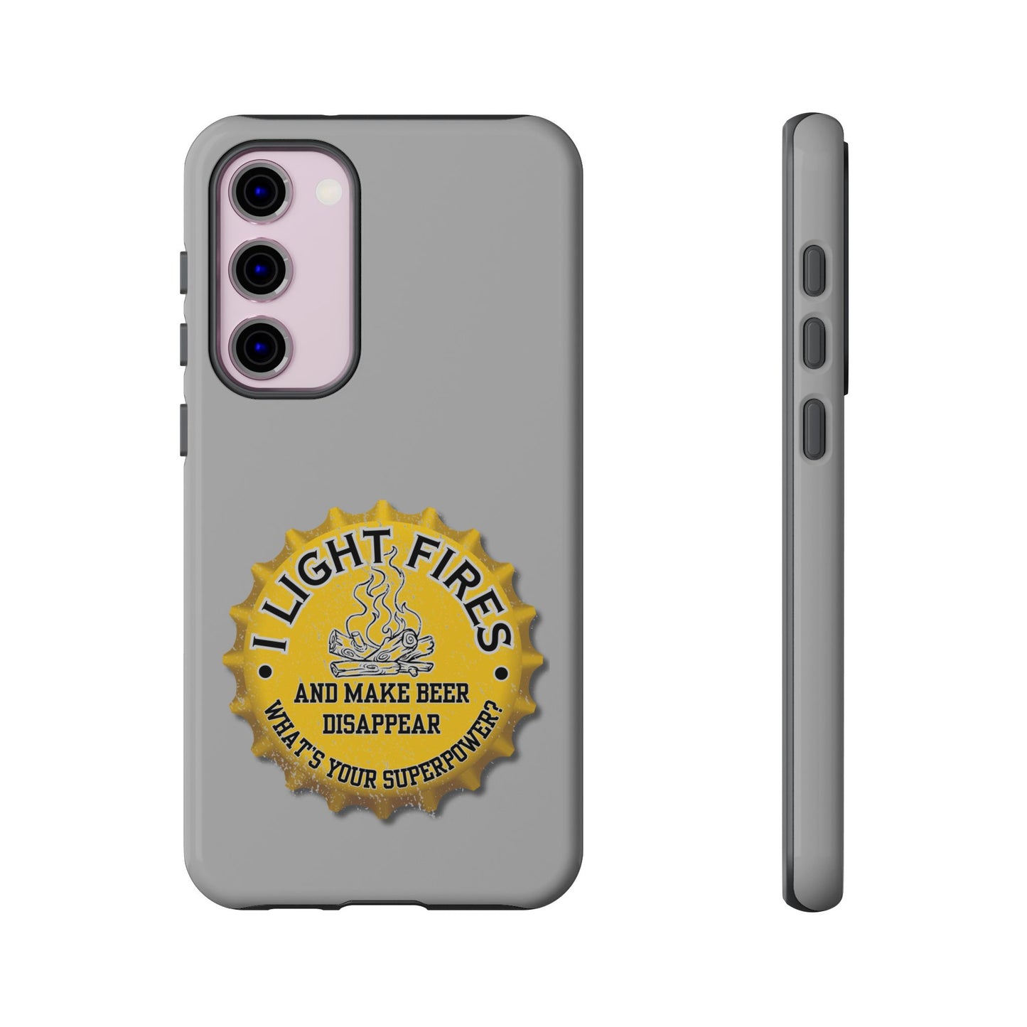 Cell Phone Case | I Light Fires and Make Beer Disappear | For iPhone, Samsung Galaxy, and Google Pixel