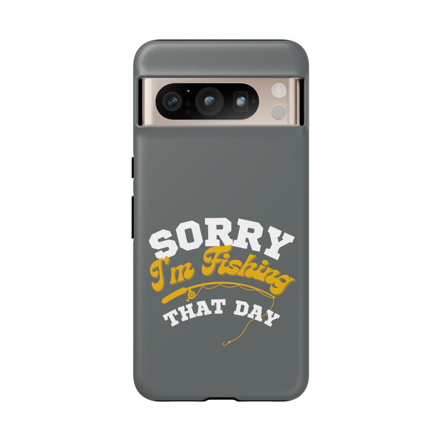 Cell Phone Case | Sorry I'm Fishing That Day | For iPhone, Samsung Galaxy, and Google Pixel