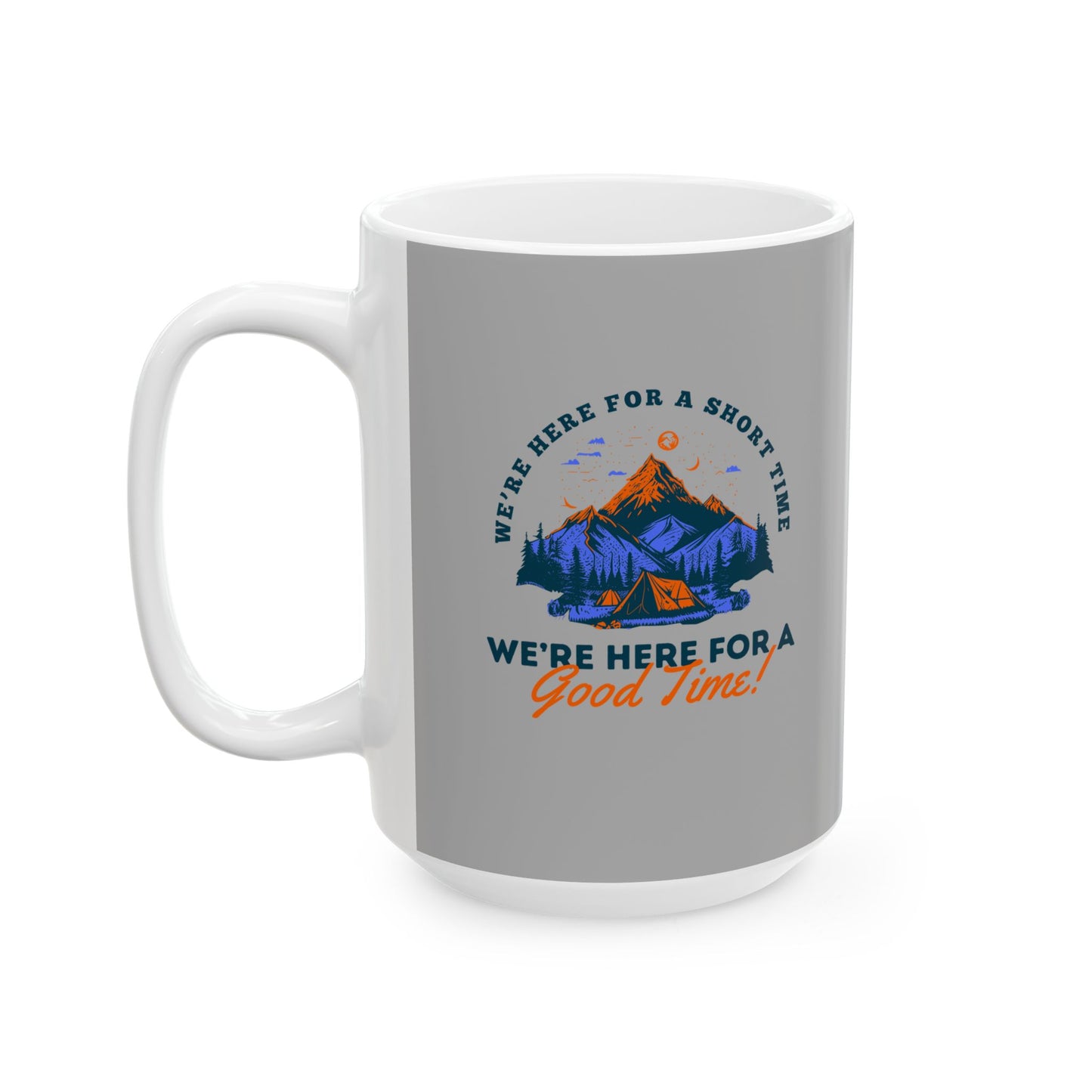 Coffee Mug - We're Here for a Good Time