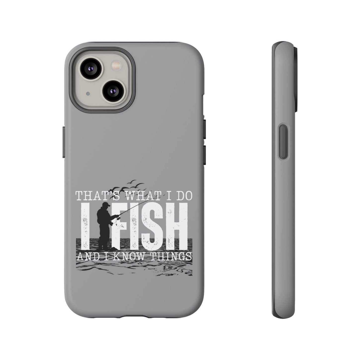 Cell Phone Case | That's What I Do, I Fish | For iPhone, Samsung Galaxy, and Google Pixel