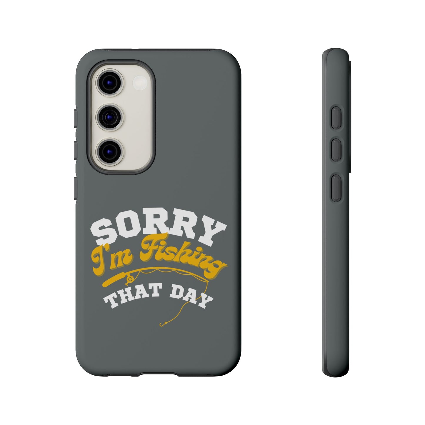 Cell Phone Case | Sorry I'm Fishing That Day | For iPhone, Samsung Galaxy, and Google Pixel