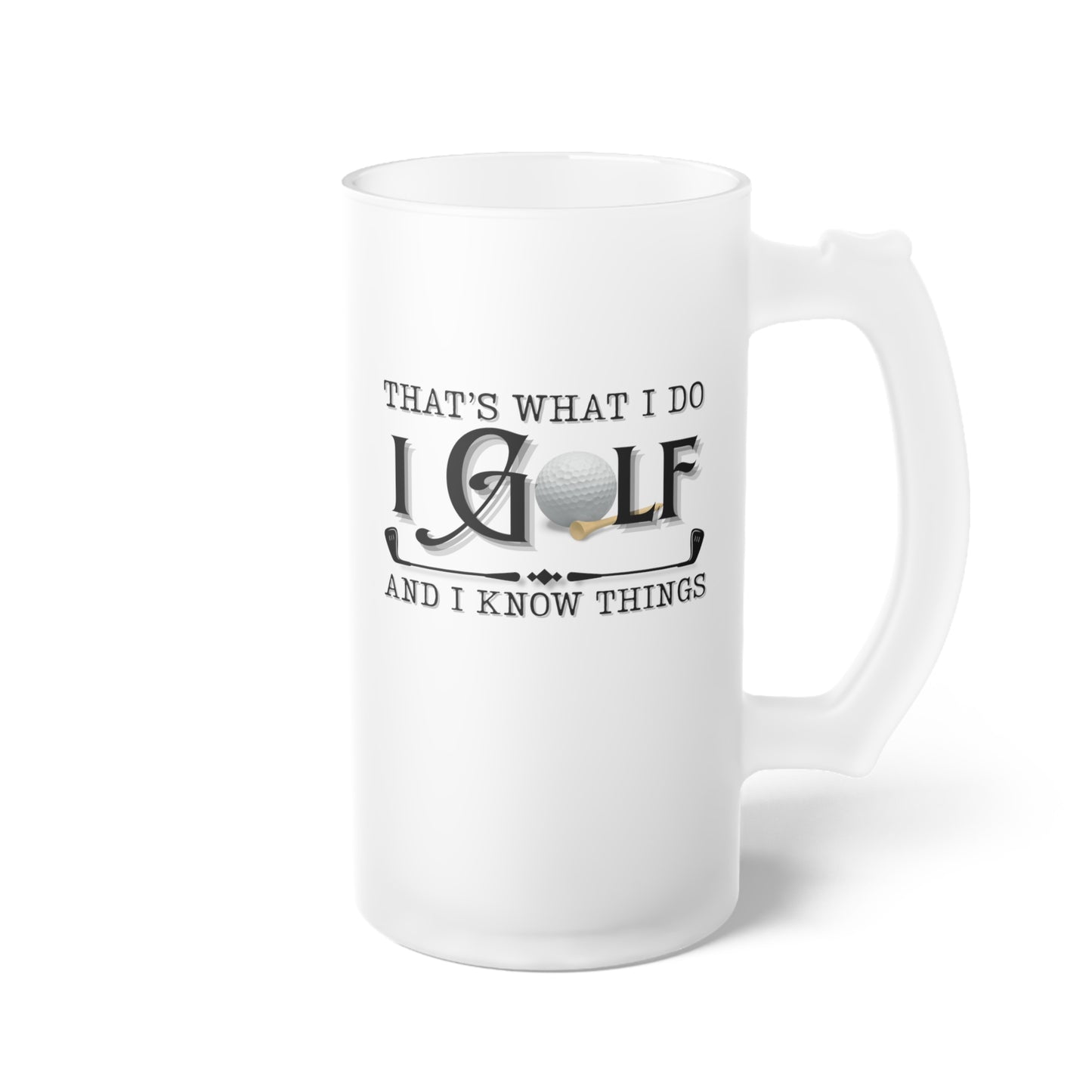 Frosted Glass Beer Mug - That's What I Do, I Golf