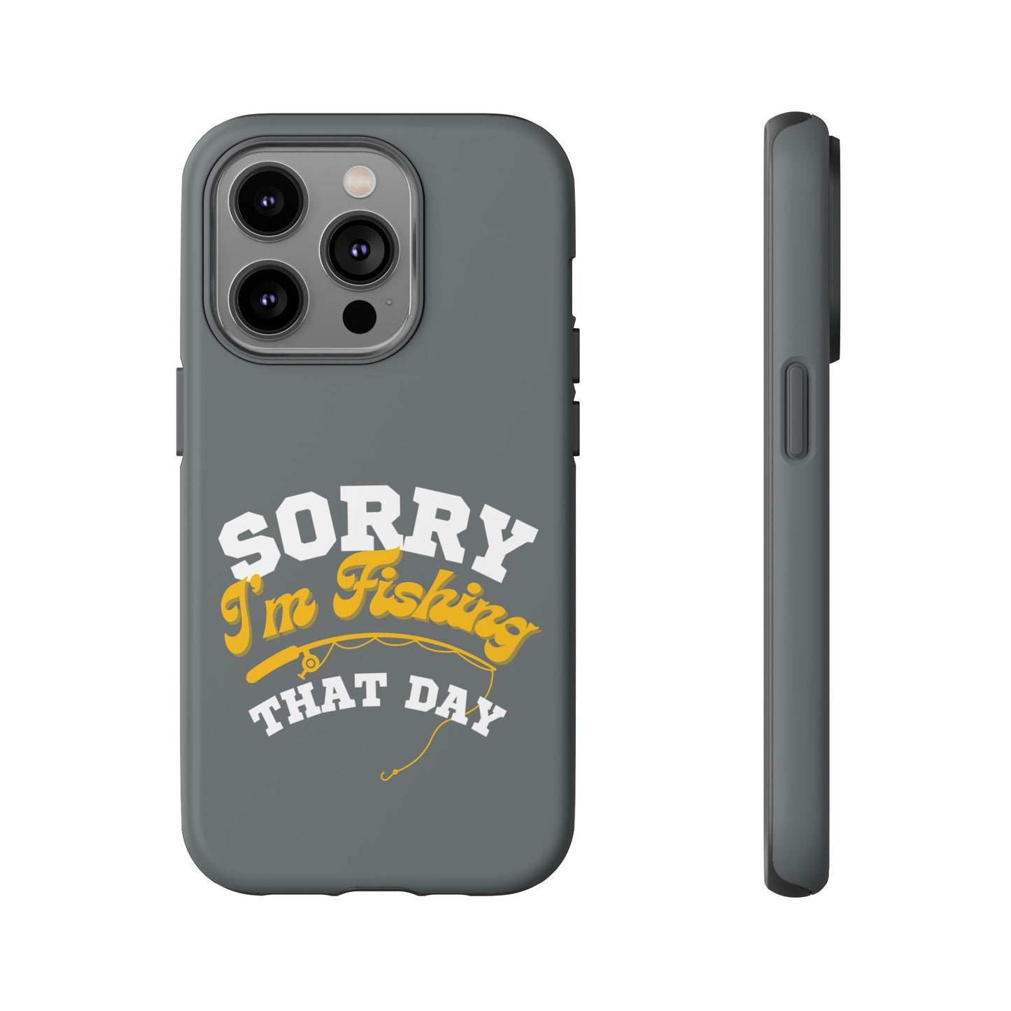 Cell Phone Case | Sorry I'm Fishing That Day | For iPhone, Samsung Galaxy, and Google Pixel