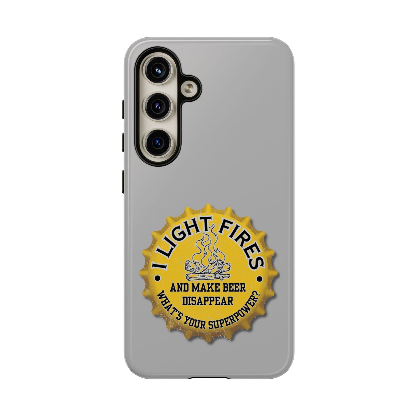 Cell Phone Case | I Light Fires and Make Beer Disappear | For iPhone, Samsung Galaxy, and Google Pixel