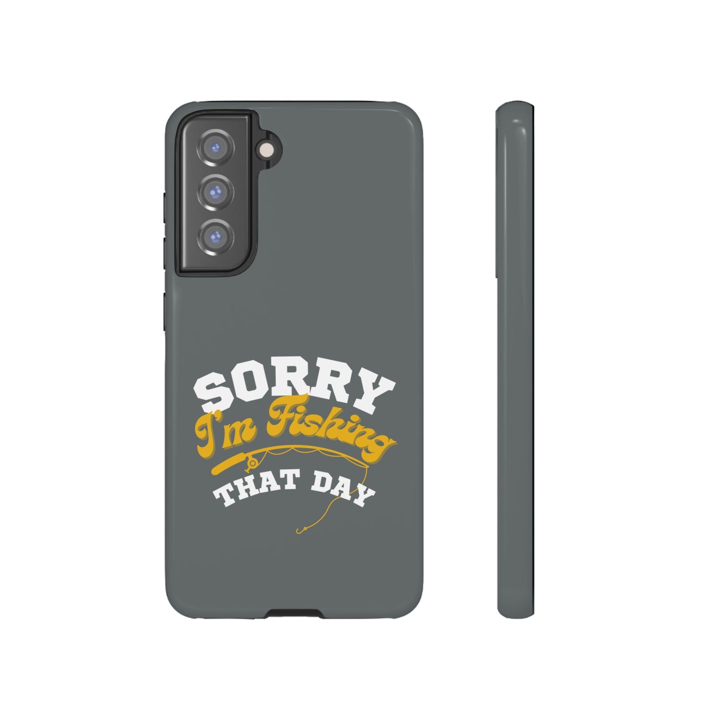 Cell Phone Case | Sorry I'm Fishing That Day | For iPhone, Samsung Galaxy, and Google Pixel