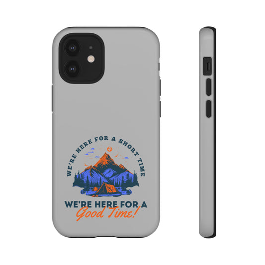 Cell Phone Case | Here for a Good Time | For iPhone, Samsung Galaxy, and Google Pixel