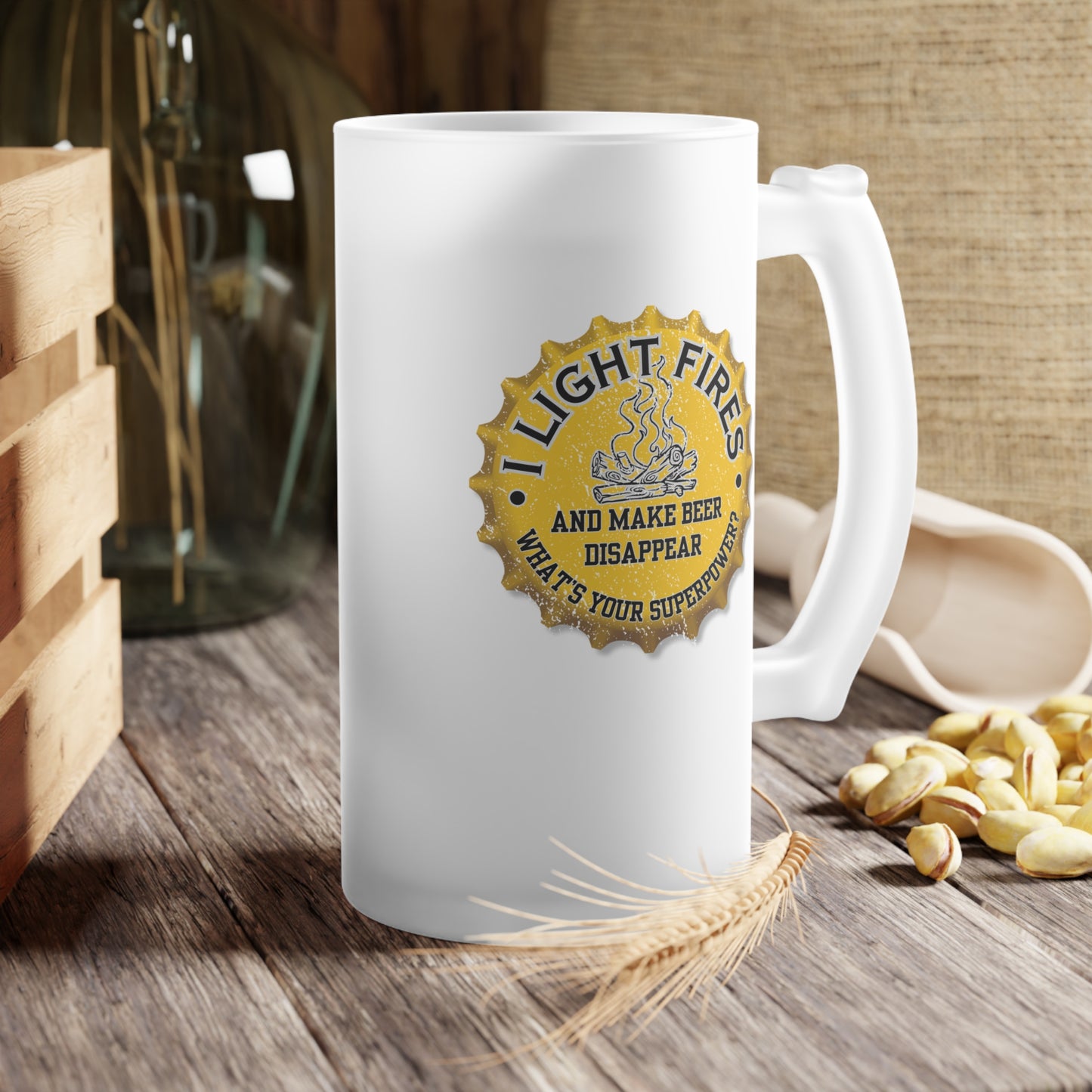 Frosted Glass Beer Mug - I Light Fires and Make Beer Disappear
