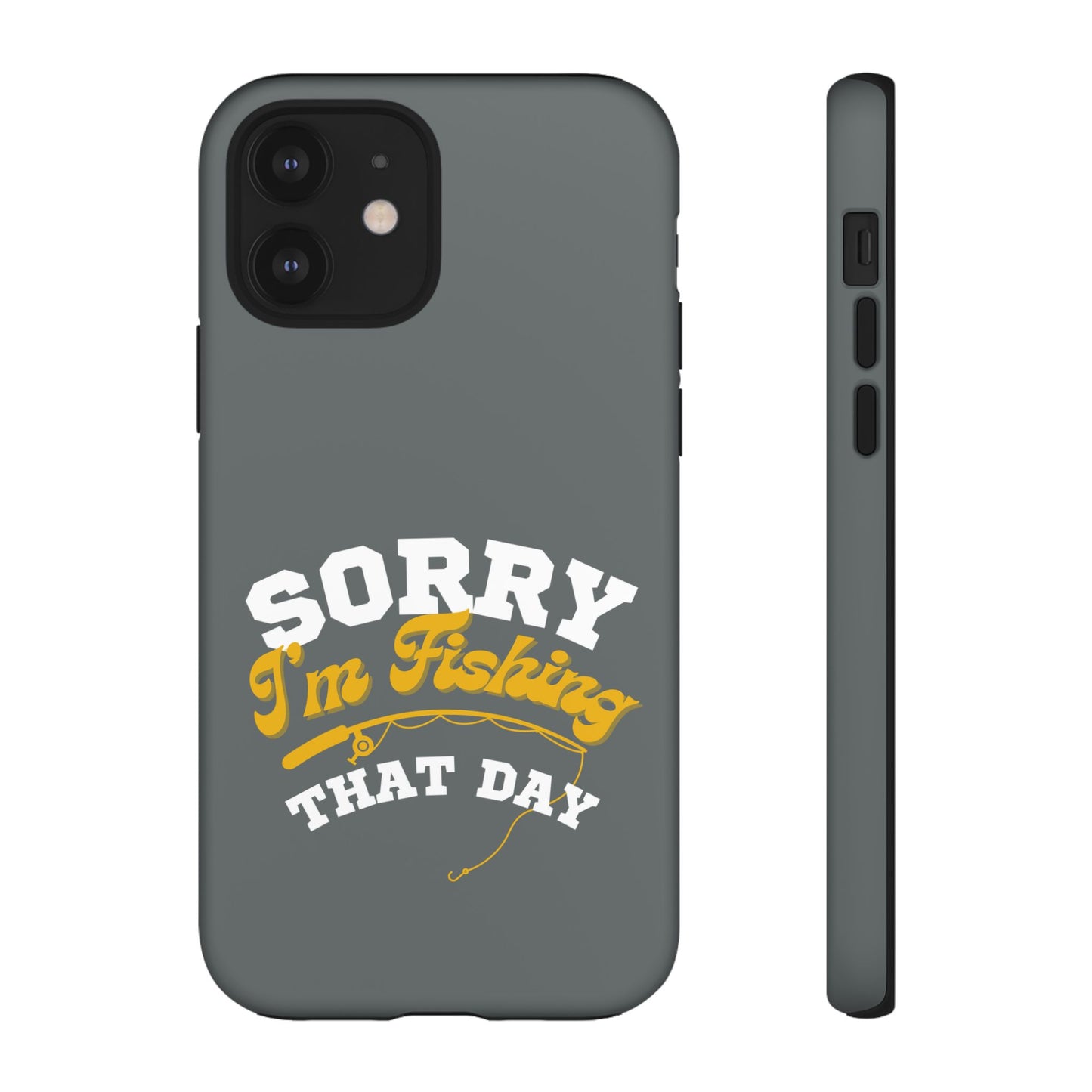 Cell Phone Case | Sorry I'm Fishing That Day | For iPhone, Samsung Galaxy, and Google Pixel